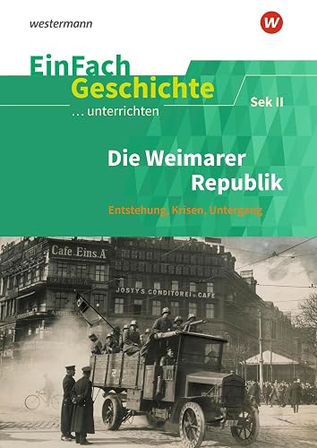 EinFach Geschichte ...unterrichten: Die Weimarer Republik Entstehung - Krisen - Untergang. Sekundarstufe II