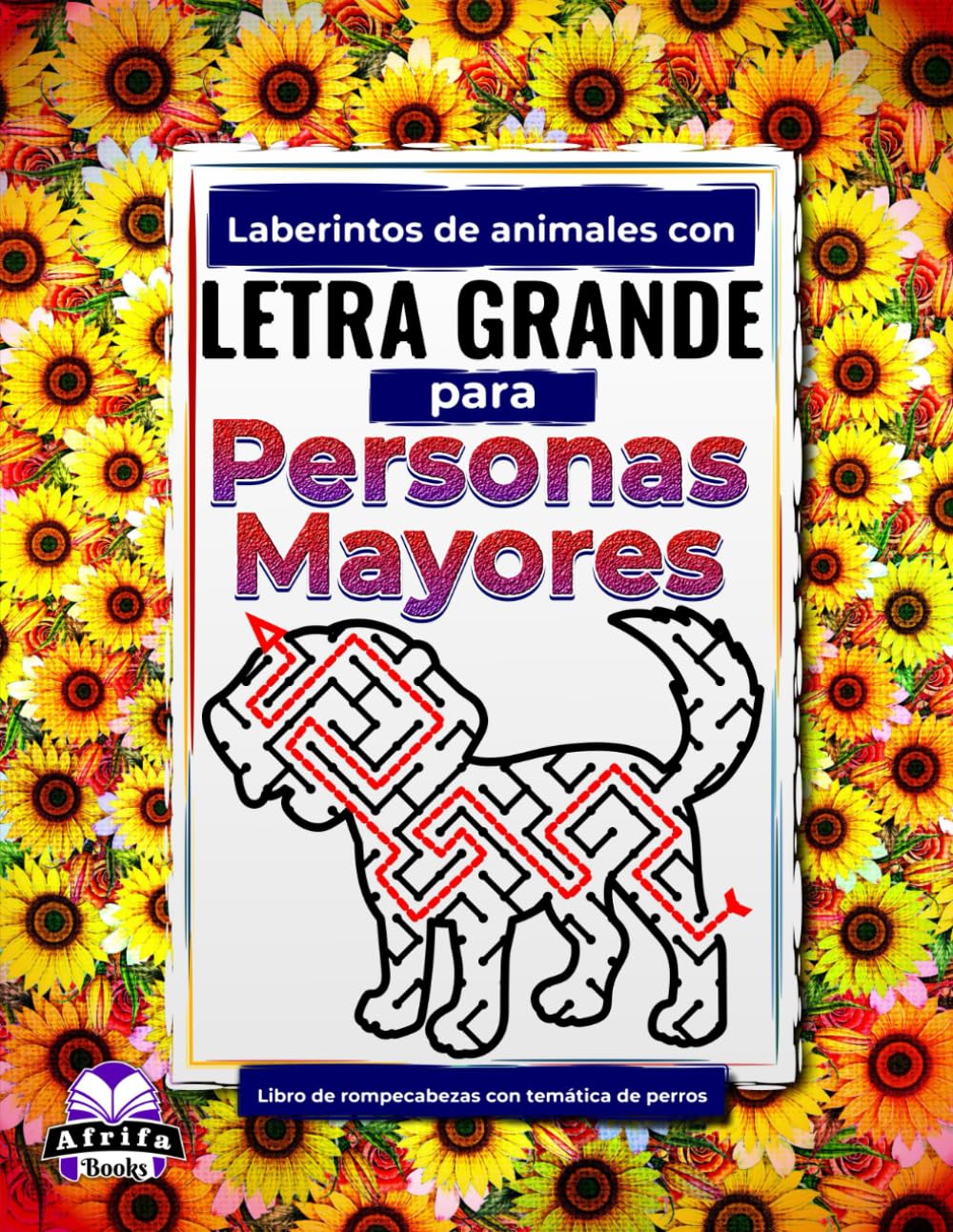 Laberintos de animales con letra grande para personas mayores: Libro de rompecabezas con temática de perros para personas mayores: Juegos divertidos, ... laberintos de animales para personas mayores)