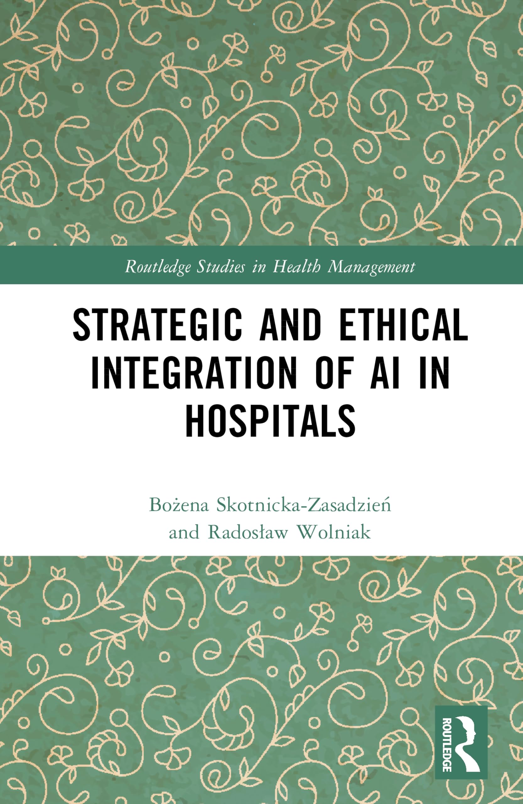 Strategic and Ethical Integration of AI in Hospitals (Routledge Studies in Health Management)