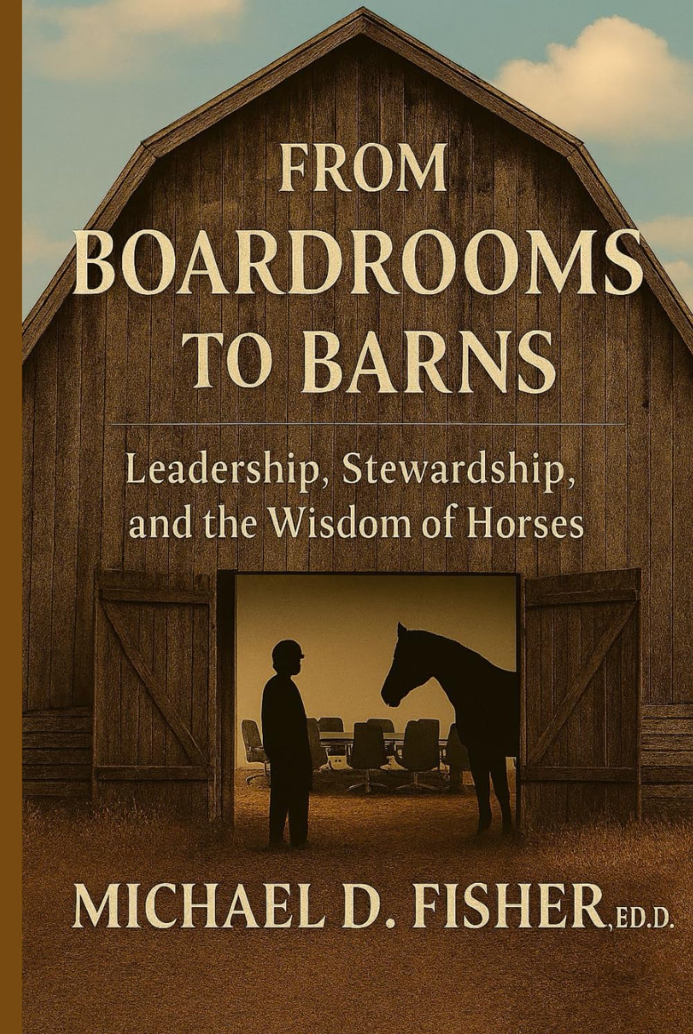 From Boardrooms to Barns: Leadership, Stewardship, and T he Wisdom of Horses