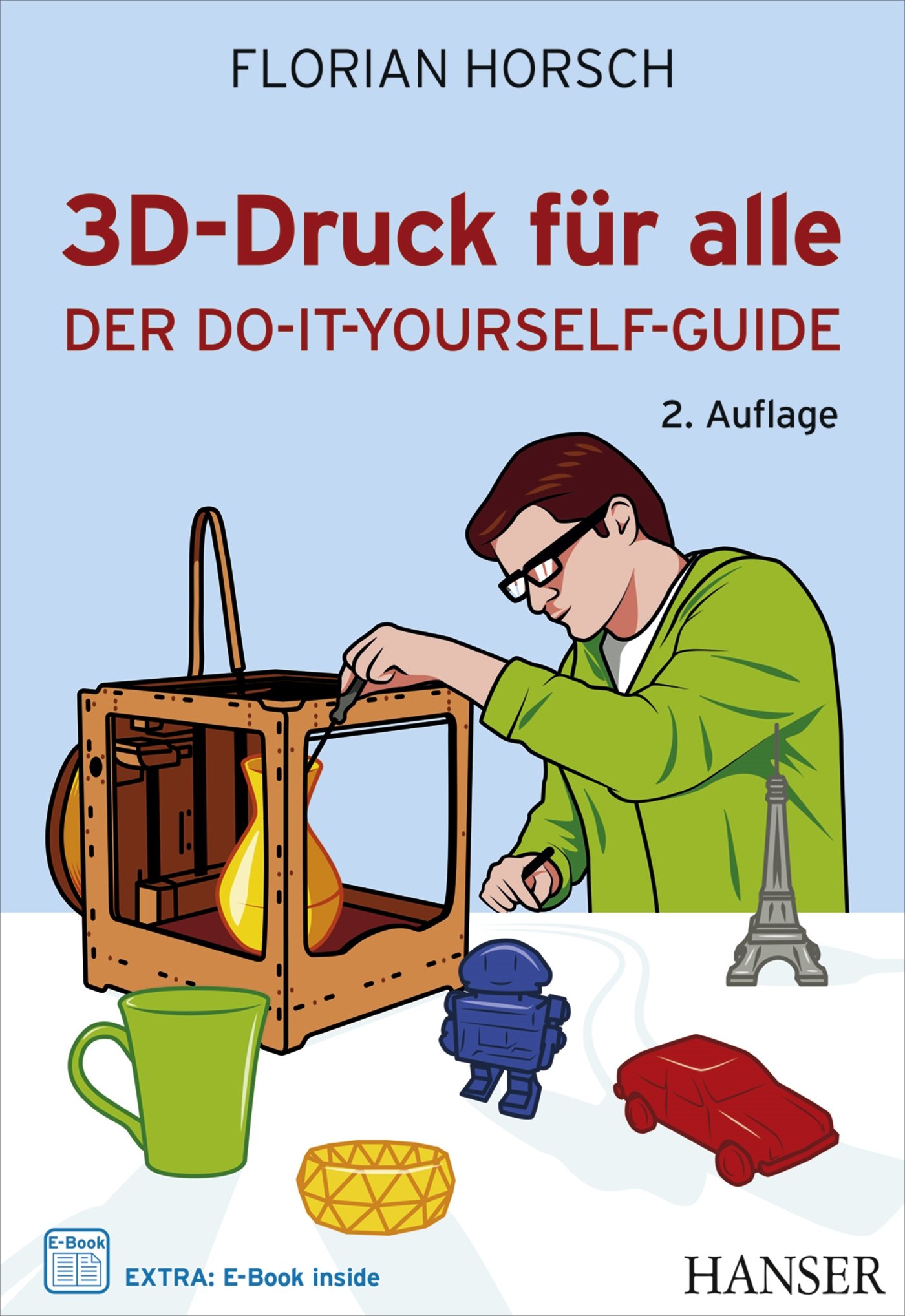 3D-Druck für alle: Der Do-it-yourself-Leitfaden (#makers DO IT)