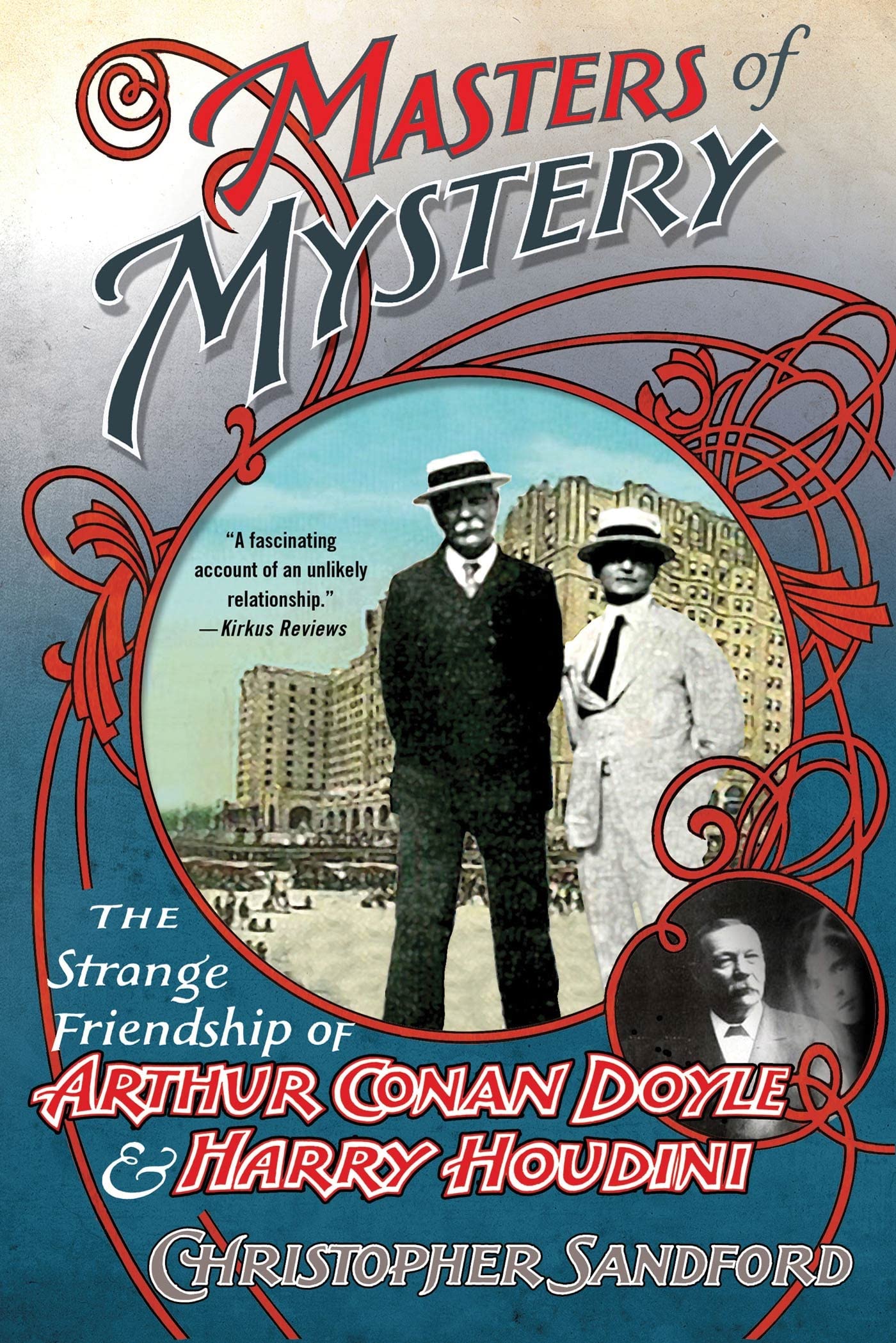 Masters Of Mystery: The Strange Friendship of Arthur Conan Doyle and Harry Houdini