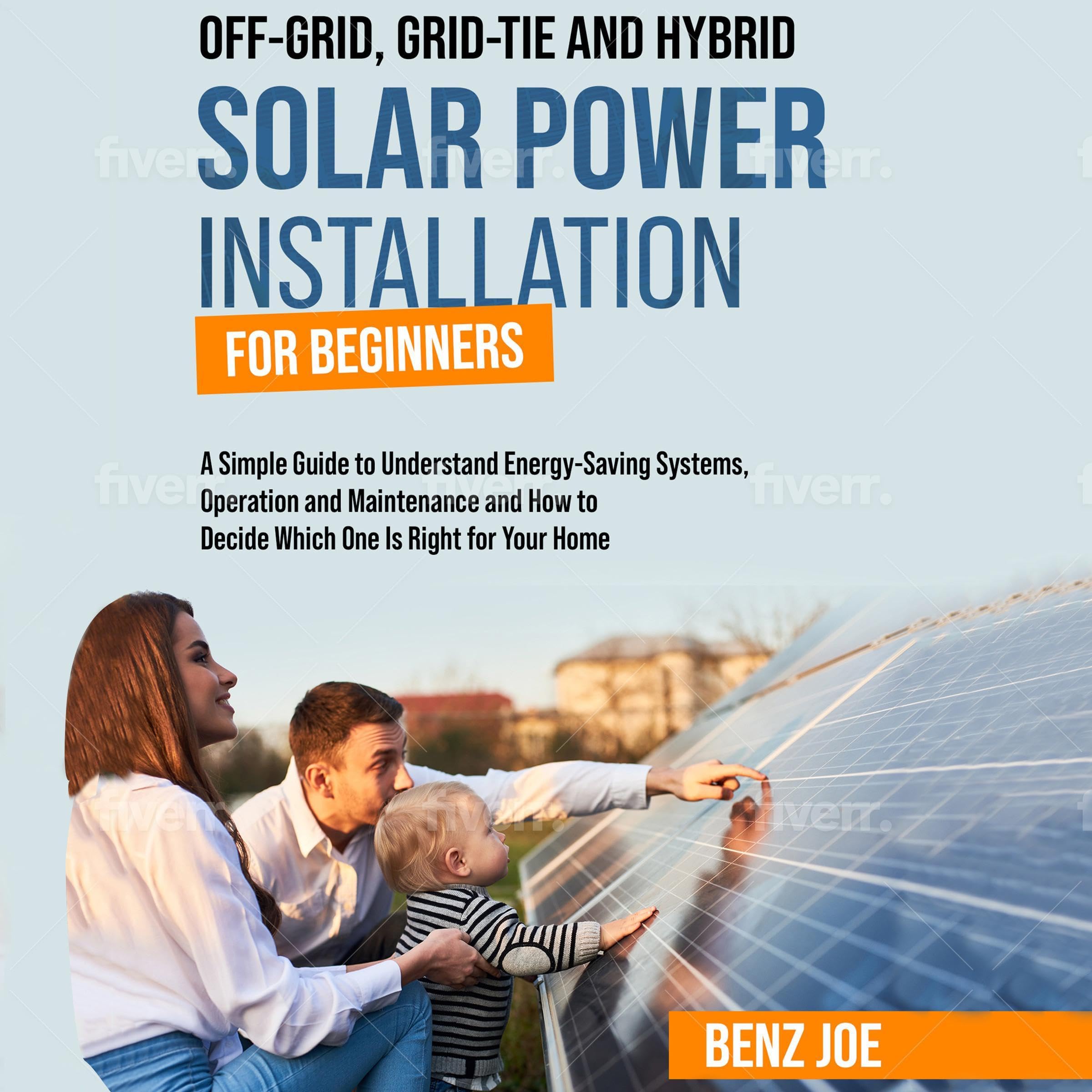 Off-Grid, Grid-Tie, and Hybrid Solar Power Installation for Beginners