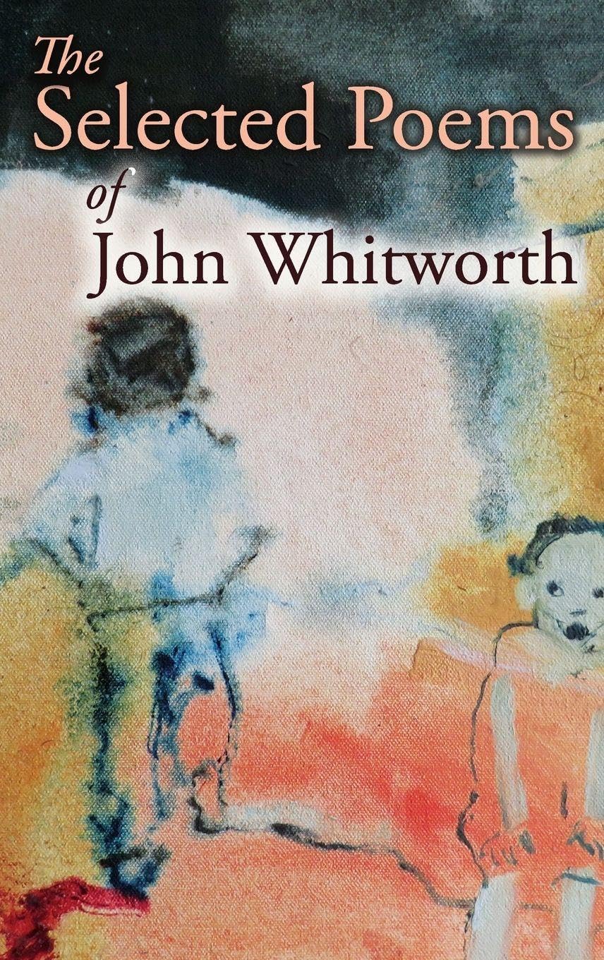 The Selected Poems of John Whitworth