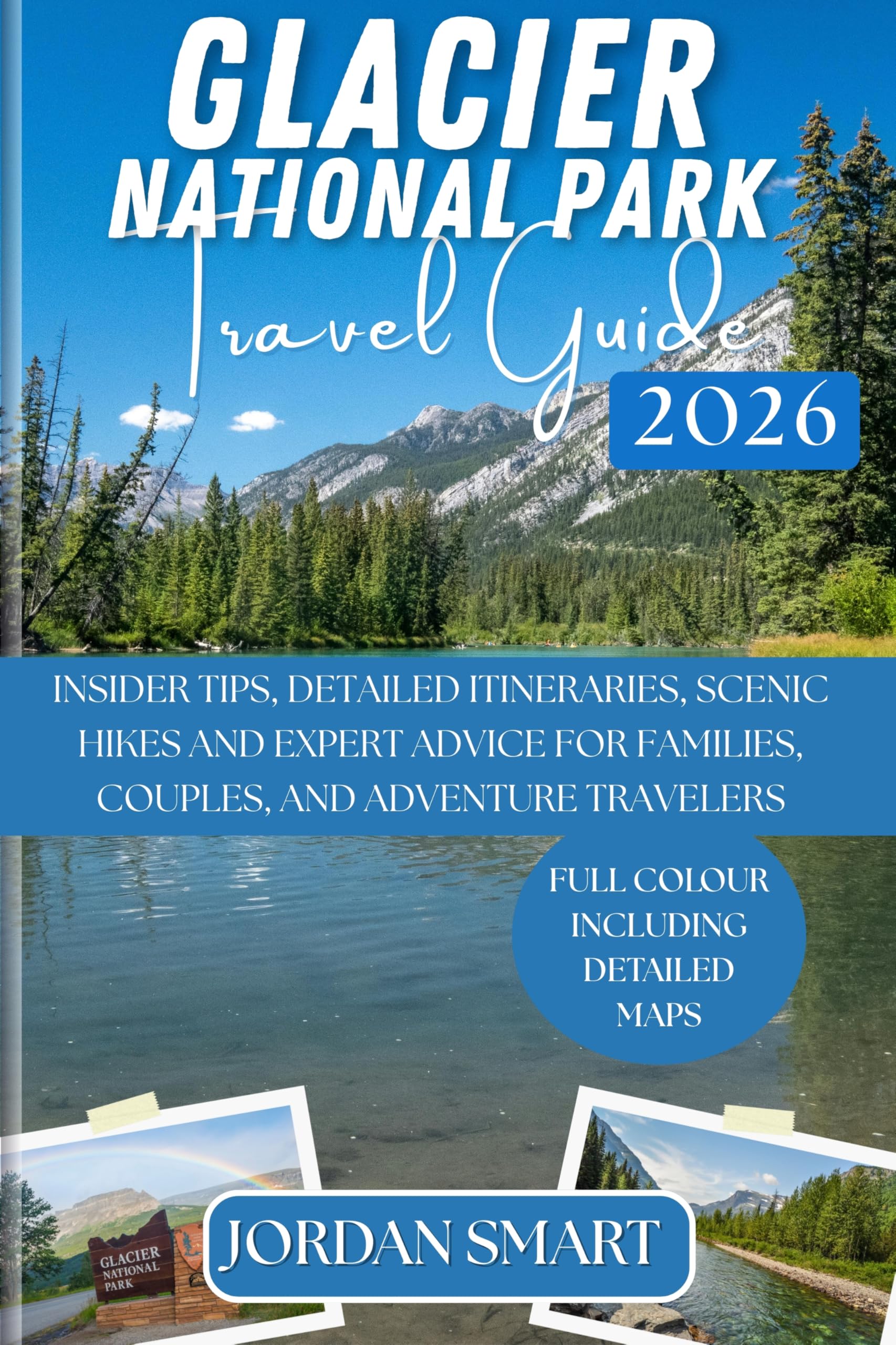 GLACIER NATIONAL PARK TRAVEL GUIDE 2026: Insider Tips, Detailed Itineraries, Scenic Hikes, and Expert Advice for Families, Couples, and Adventure Travelers ... (WILDLIFE ADVENTURES TOURS Book 3)