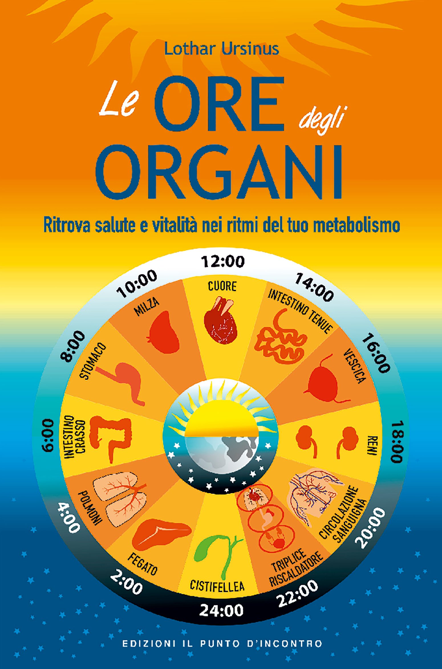 Le ore degli organi: Ritrova salute e vitalità nei ritmi del tuo metabolismo (Italian Edition)