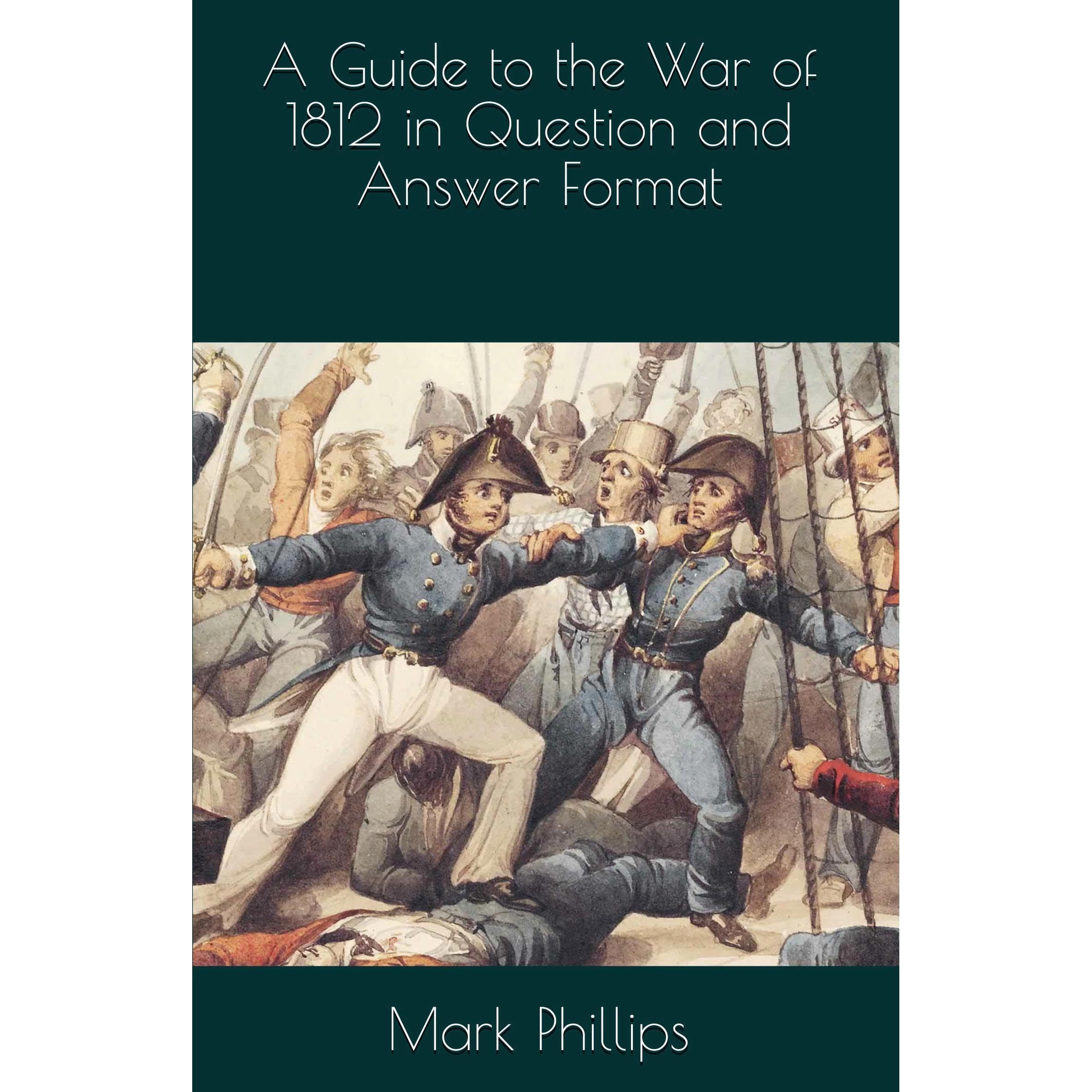 A Guide to the War of 1812 in Question and Answer Format
