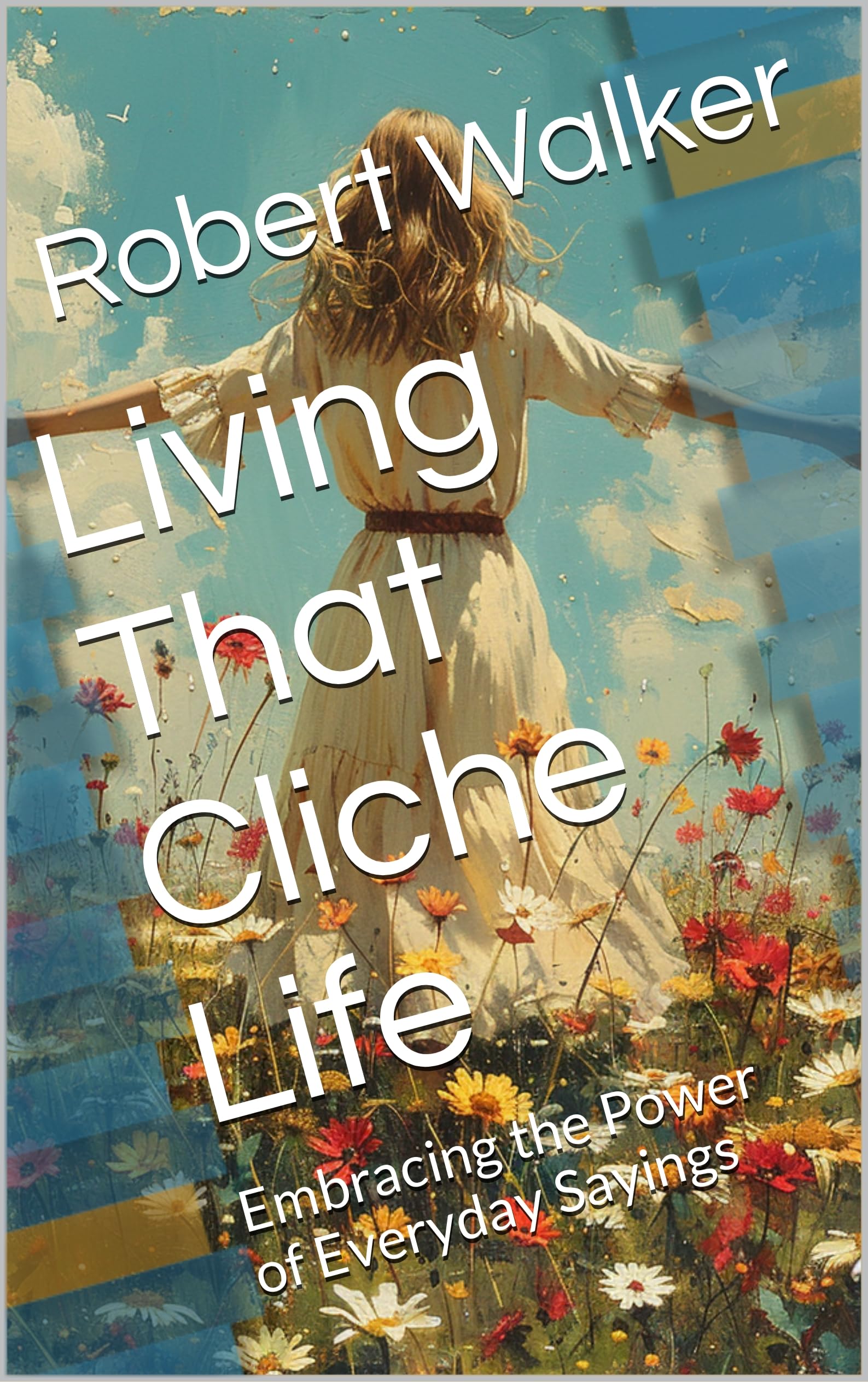 Living That Cliche Life: Embracing the Power of Everyday Sayings