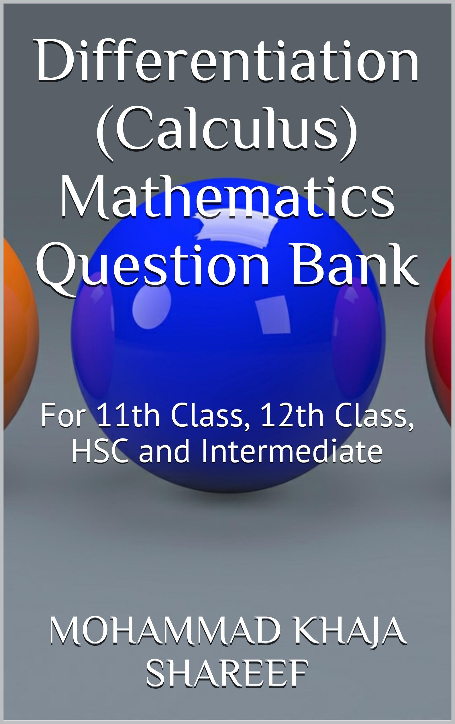 Differentiation (Calculus) Mathematics Question Bank: For 11th Class, 12th Class, HSC and Intermediate