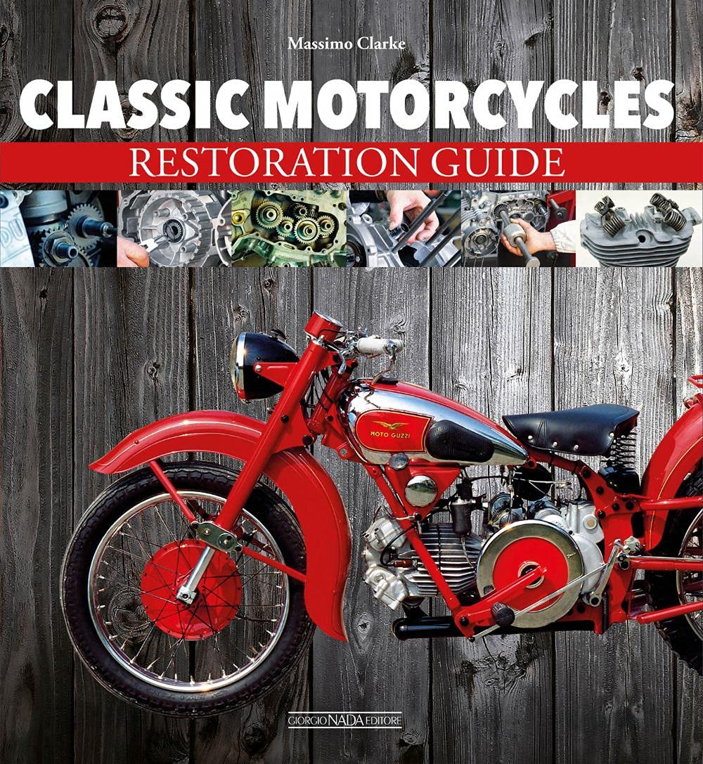 Classic Motorcycles : Restoration Guide by Massimo Clarke (2022, Trade ...