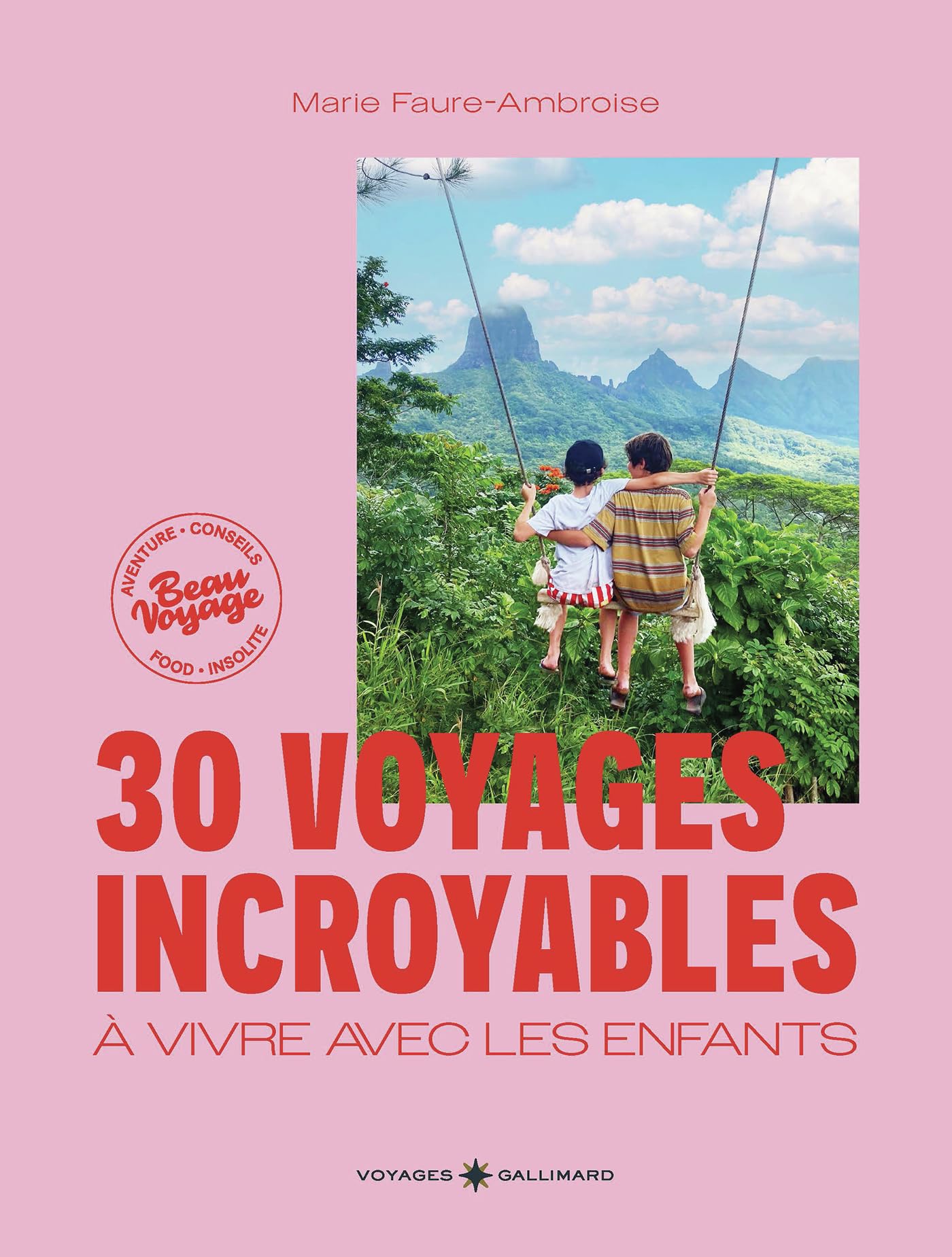 30 voyages incroyables à vivre avec les enfants: Des expériences hors des sentiers battus en France et dans le monde