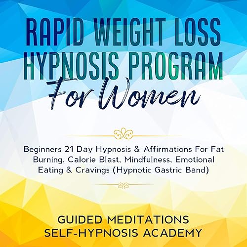 Rapid Weight Loss Hypnosis Program For Women Beginners 21 Day Hypnosis &amp; Affirmations For Fat Burning, Calorie Blast, Mindfulness, Emotional Eating &amp; Cravings (Hypnotic Gastric Band)