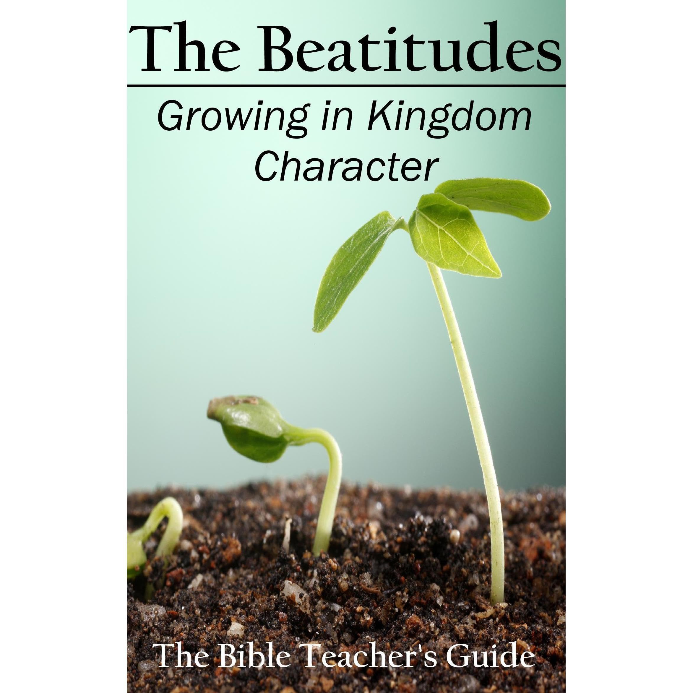 The Beatitudes: Growing in Kingdom Character