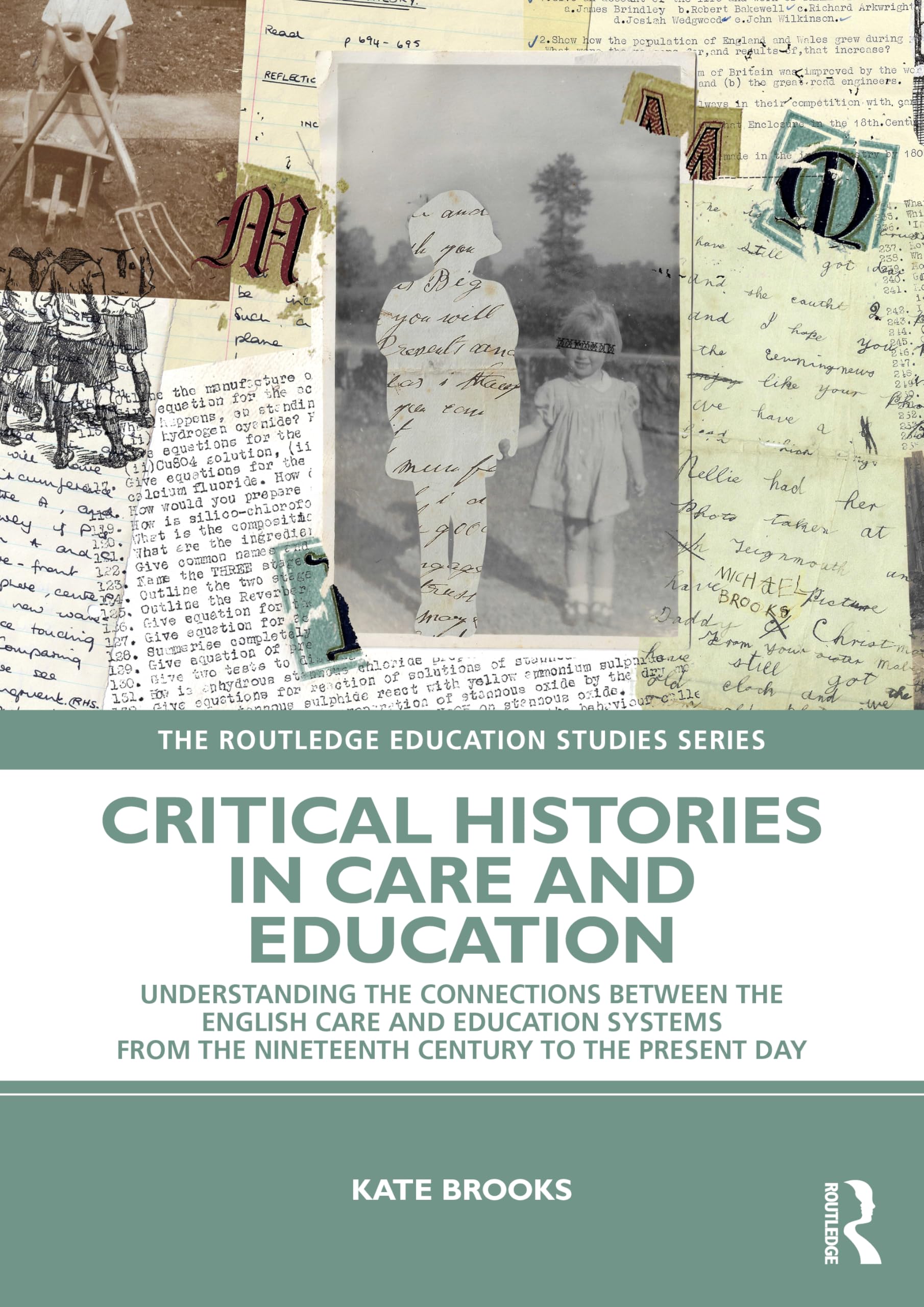 Critical Histories in Care and Education: Understanding the Connections Between the English Care and Education Systems from the Nineteenth Century to ... Day (The Routledge Education Studies Series)