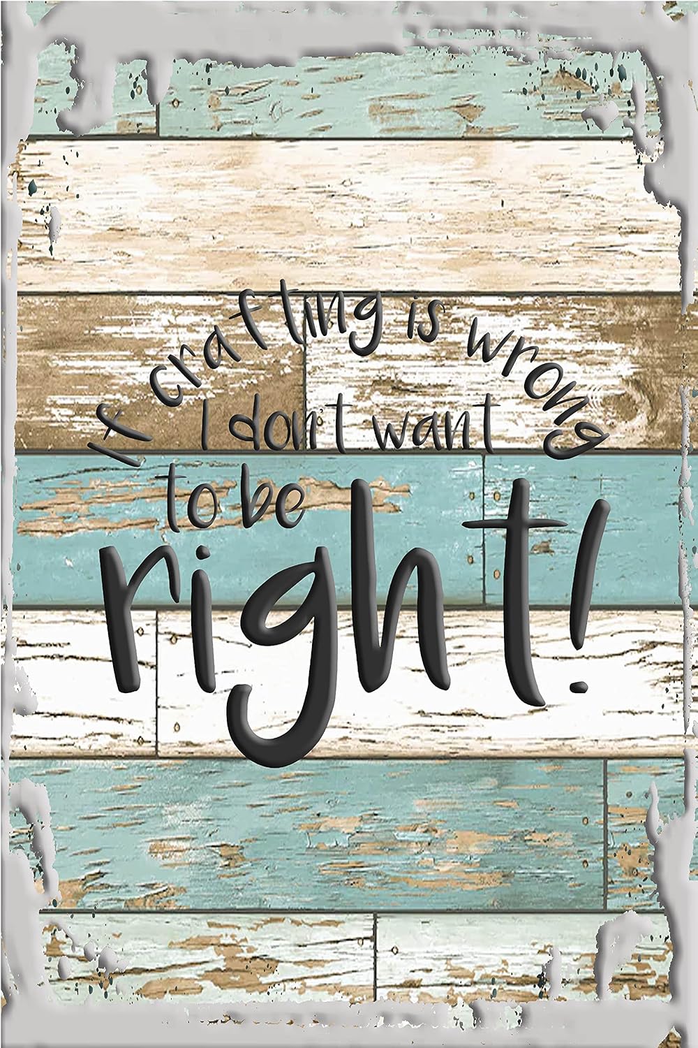 If crafting is wrong I don’t want to be right! Funny crafts fun White Wall Sign Decor Funny Gift