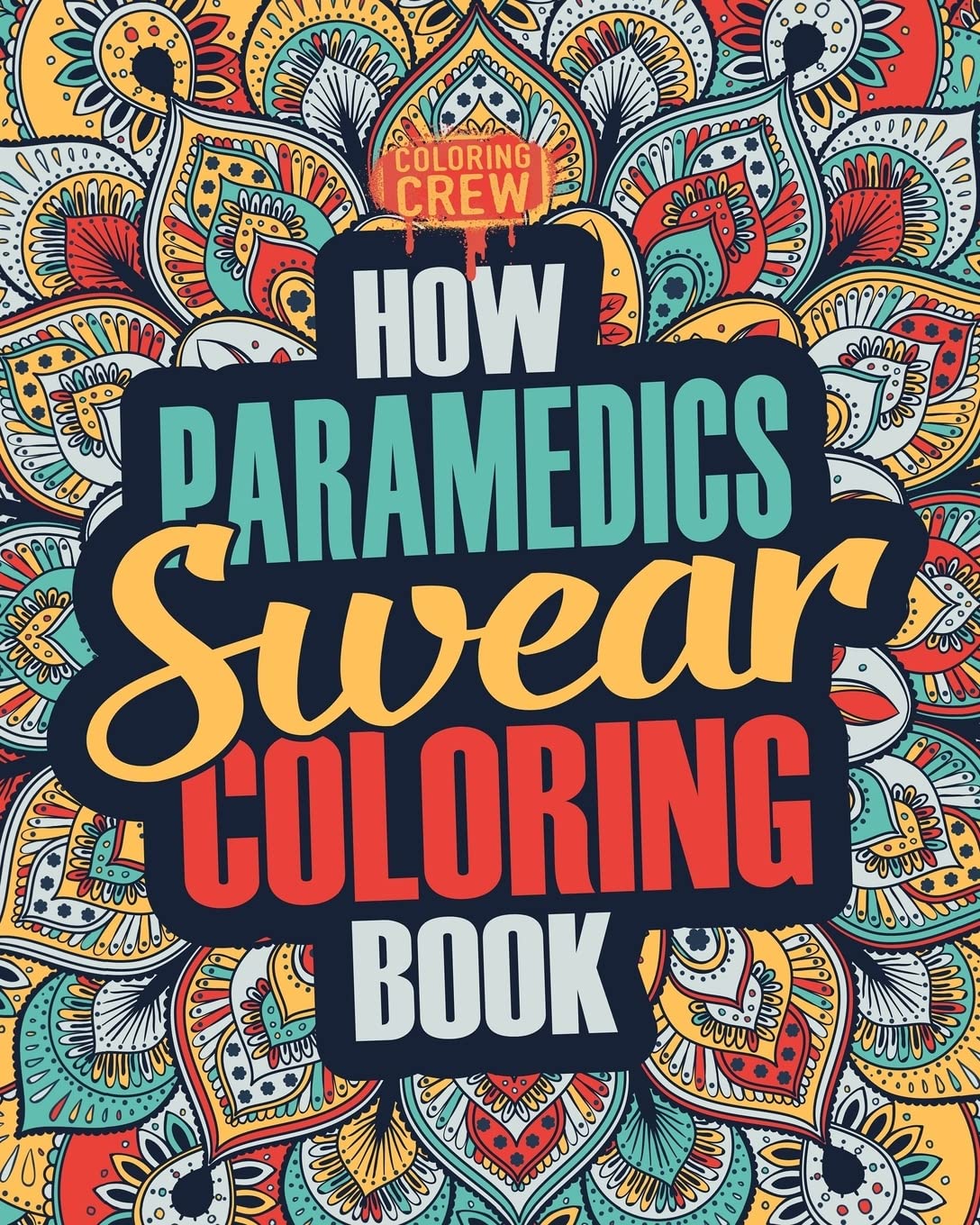 How Paramedics Swear Coloring Book: A Funny, Irreverent, Clean Swear Word Paramedic Coloring Book Gift Idea (Paramedic Coloring Books)