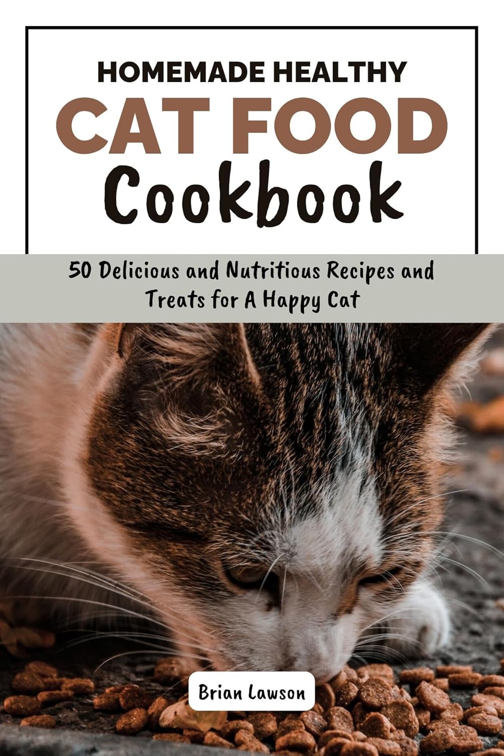 Homemade Healthy Cat Food Cookbook 50 Delicious and Nutritious Recipes