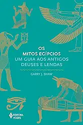 Os mitos egípcios: Um guia aos antigos deuses e lendas
