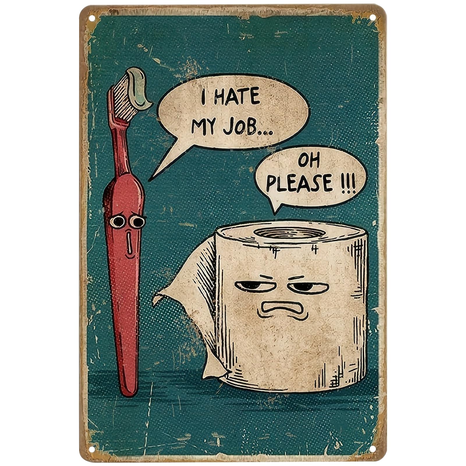 I Hate My Job Oh Please Funny Bathroom Signs Vintage Humor Metal Tin Plaque Toothbrush Paper Pictures Wall Door Prints Art Poster Decor Sign Home Toilet Relax Decorative Signage 8 X 12 Inch