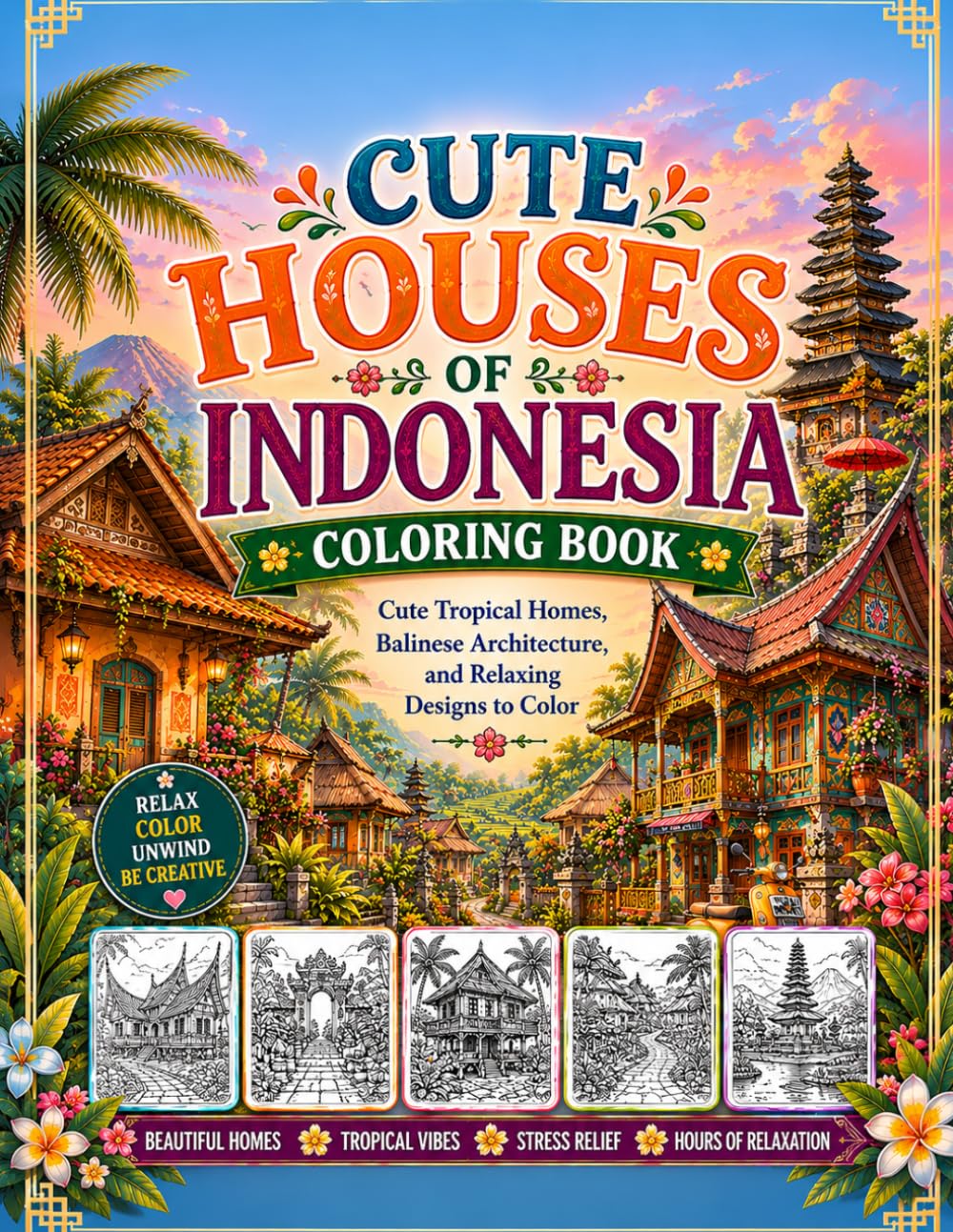 Cute Houses of Indonesia Coloring Book: Cute Tropical Homes, Balinese Architecture, and Relaxing Designs to Color
