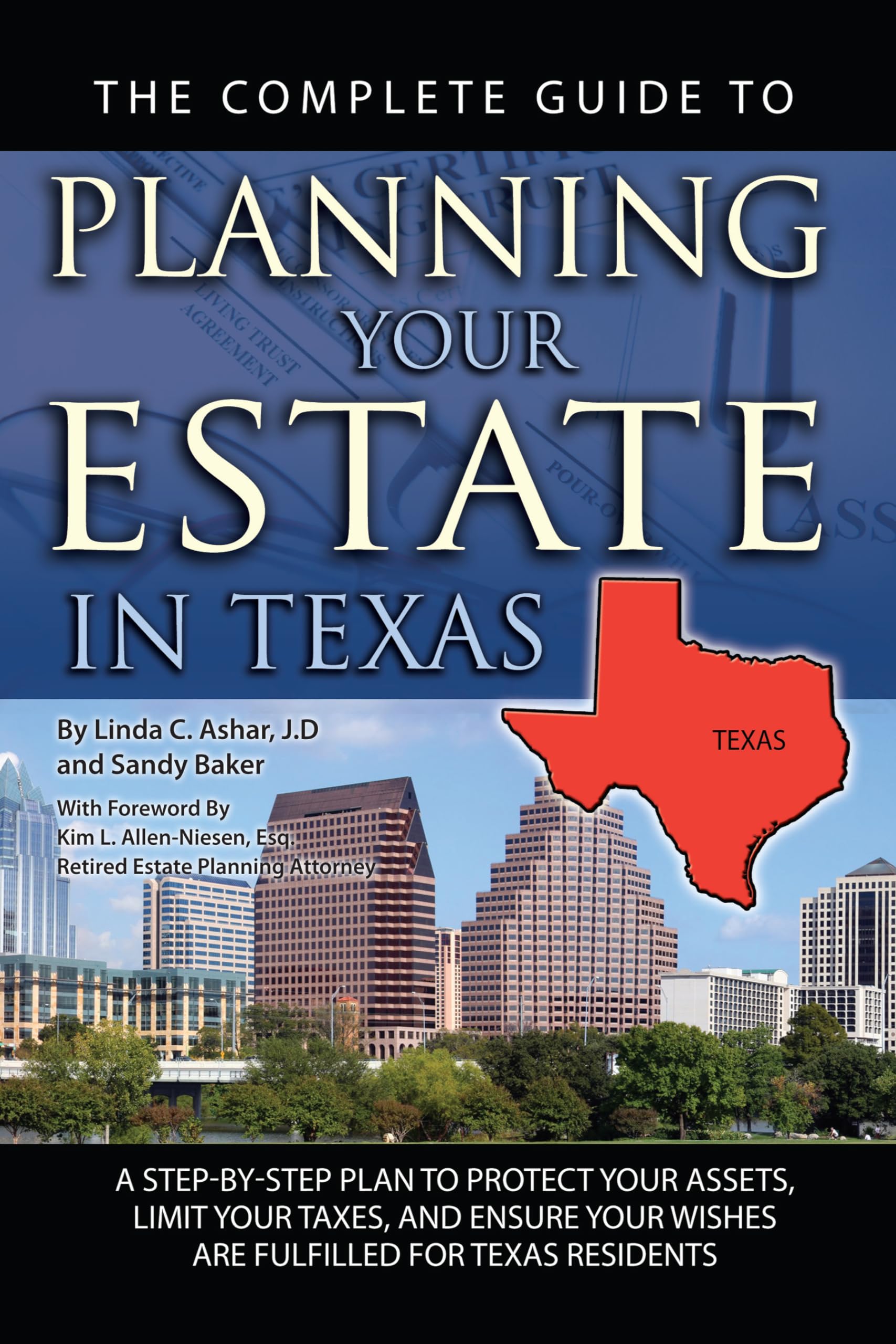 The Complete Guide to Planning Your Estate in Texas: A Step-by-step Plan to Protect Your Assets, Limit Your Taxes, and Ensure Your Wishes Are Fulfilled for Texas Residents