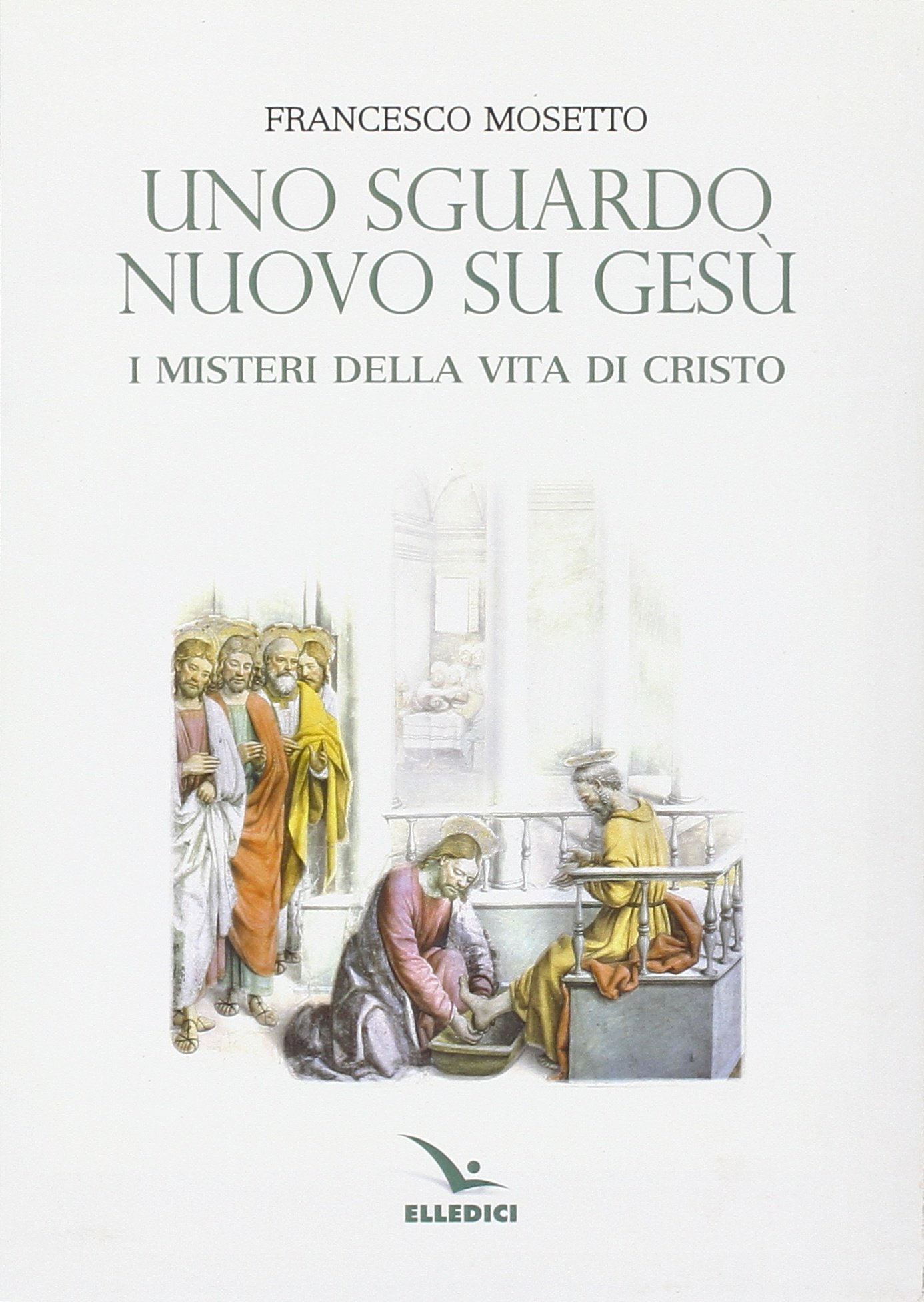 Uno sguardo nuovo su Gesù. I misteri della vita di Cristo