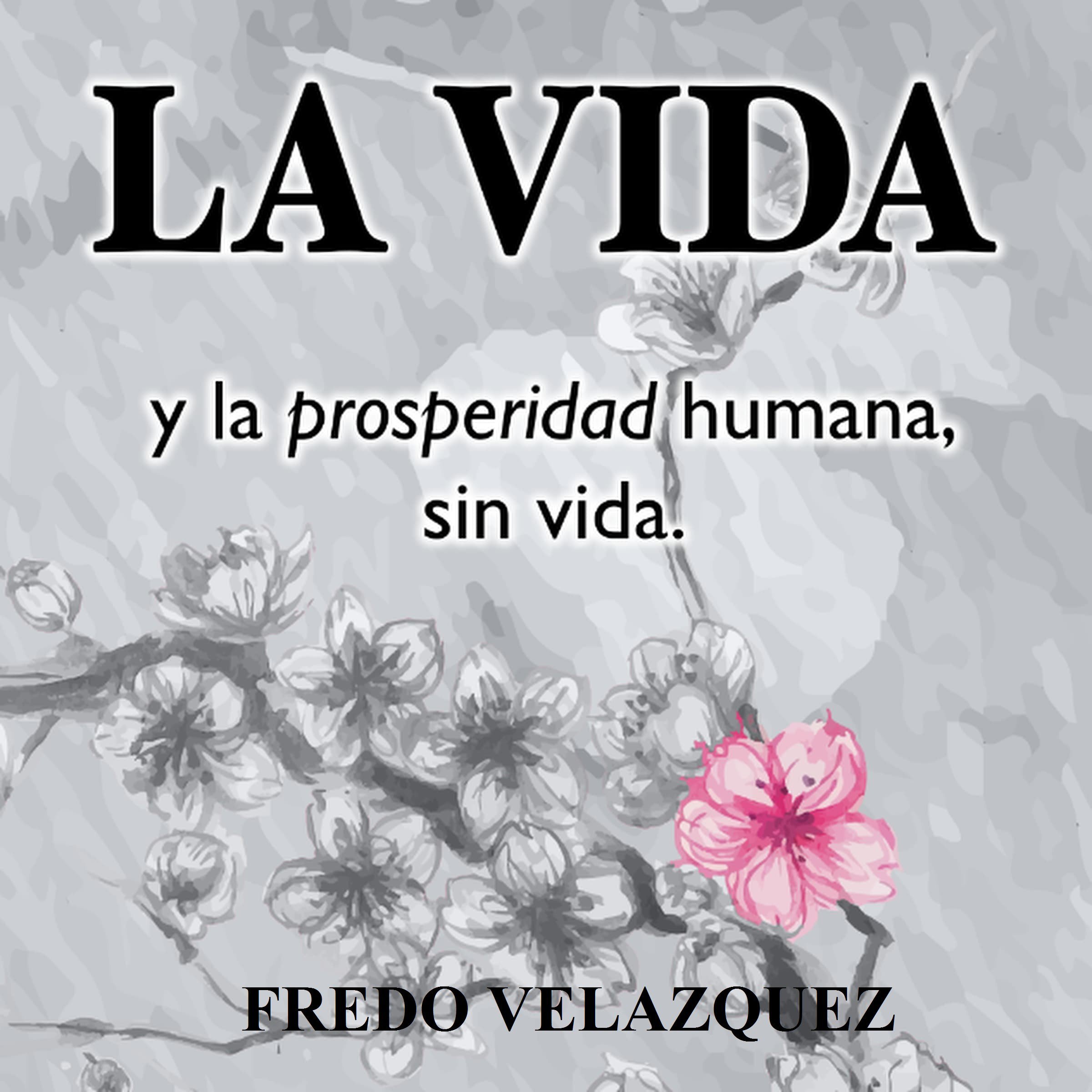 LA VIDA y la prosperidad humana sin vida [LIFE and Lifeless Human Prosperity]