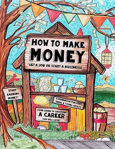 How to Make Money - A Handbook for Teens, Kids &amp; Young Adults: What Do You Want to Be When You Grow Up? What do You Want to Be Now? Dishwashers, ... Coloring Books for Teens, Kids and Adults)