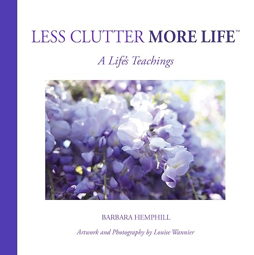 LESS CLUTTER More Life: A Life's Teachings