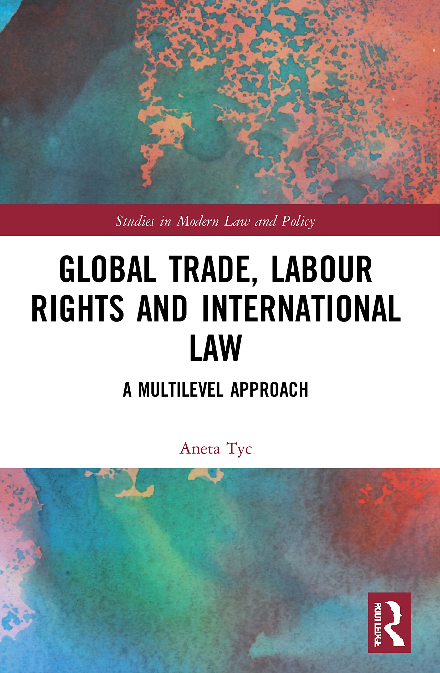 Global Trade, Labour Rights and International Law by Aneta Tyc - 9780367748012