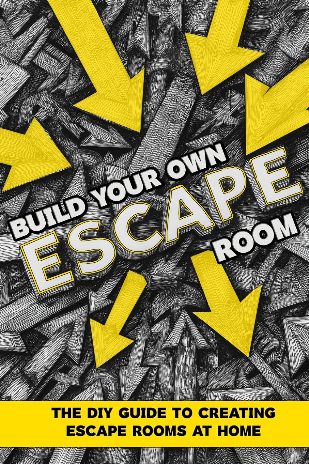 Build Your Own Escape Room: The DIY Guide to Creating an Escape Room at Home