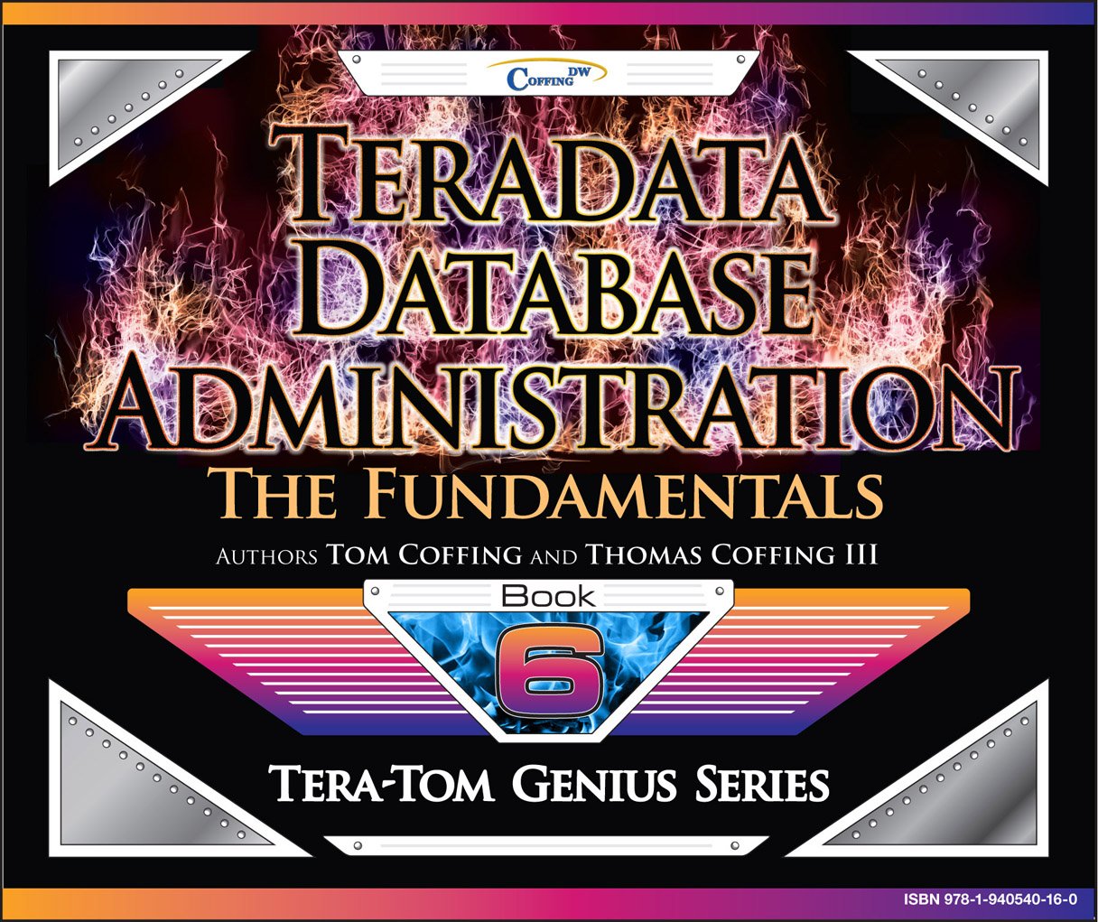 Teradata Database Administration – The Fundamentals (Tera-Tom Genius Series Book 1)