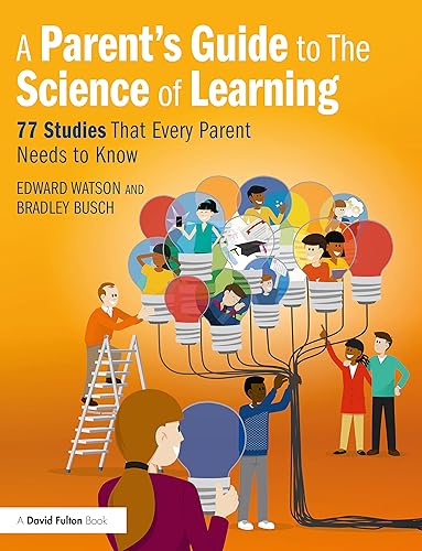A Parent’s Guide to The Science of Learning: 77 Studies That Every Parent Needs to Know