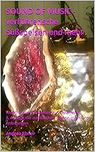 SOUND OF MUSIC - verführerische Süßspeisen und mehr: Traditionelle Süßspeisen aus Österreich, 3. Auflage mit zusätzlichen ...