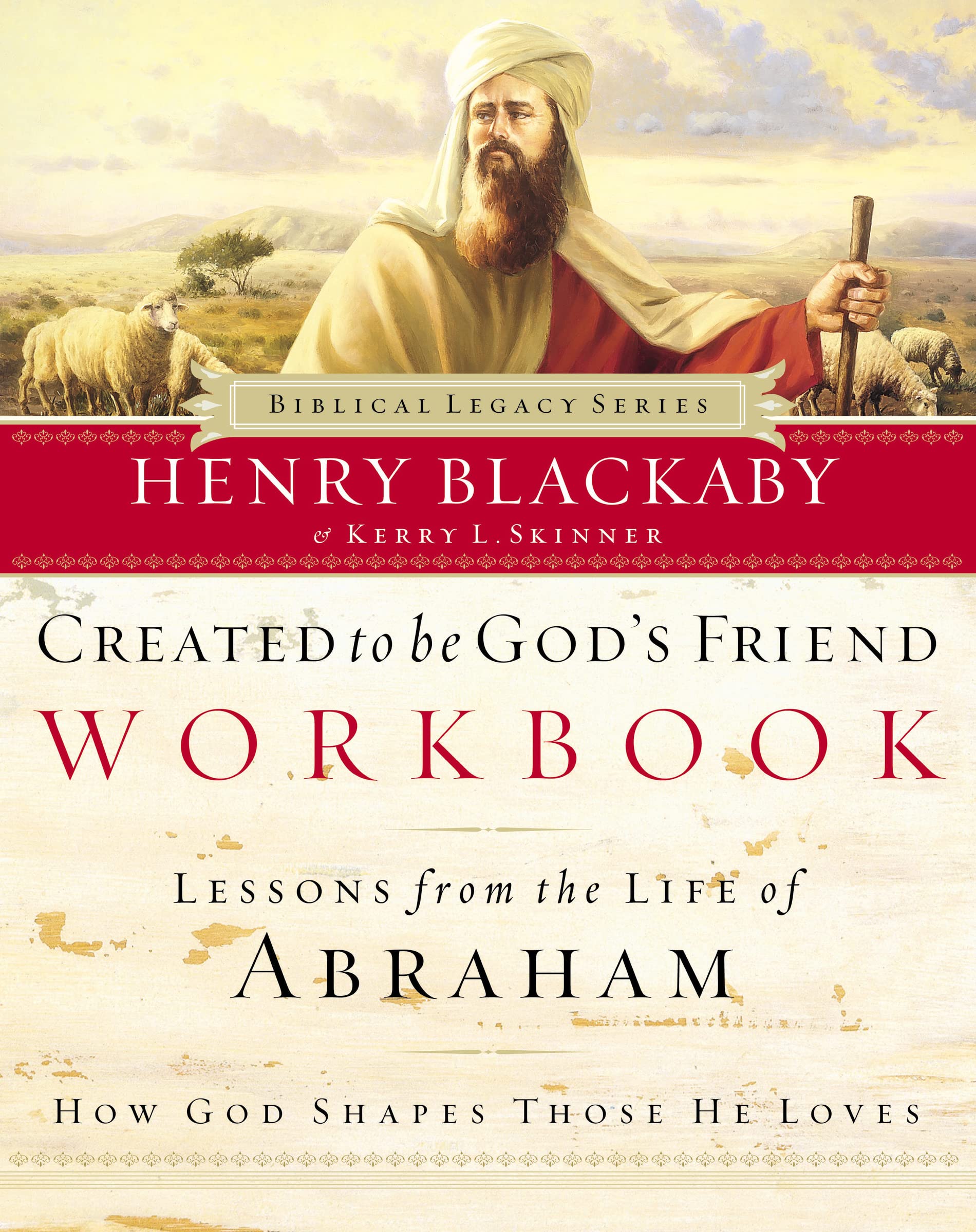 Created to Be God's Friend Workbook: Lessons from the Life of Abraham. How God Shapes Those He Loves (Biblical Legacy Series)