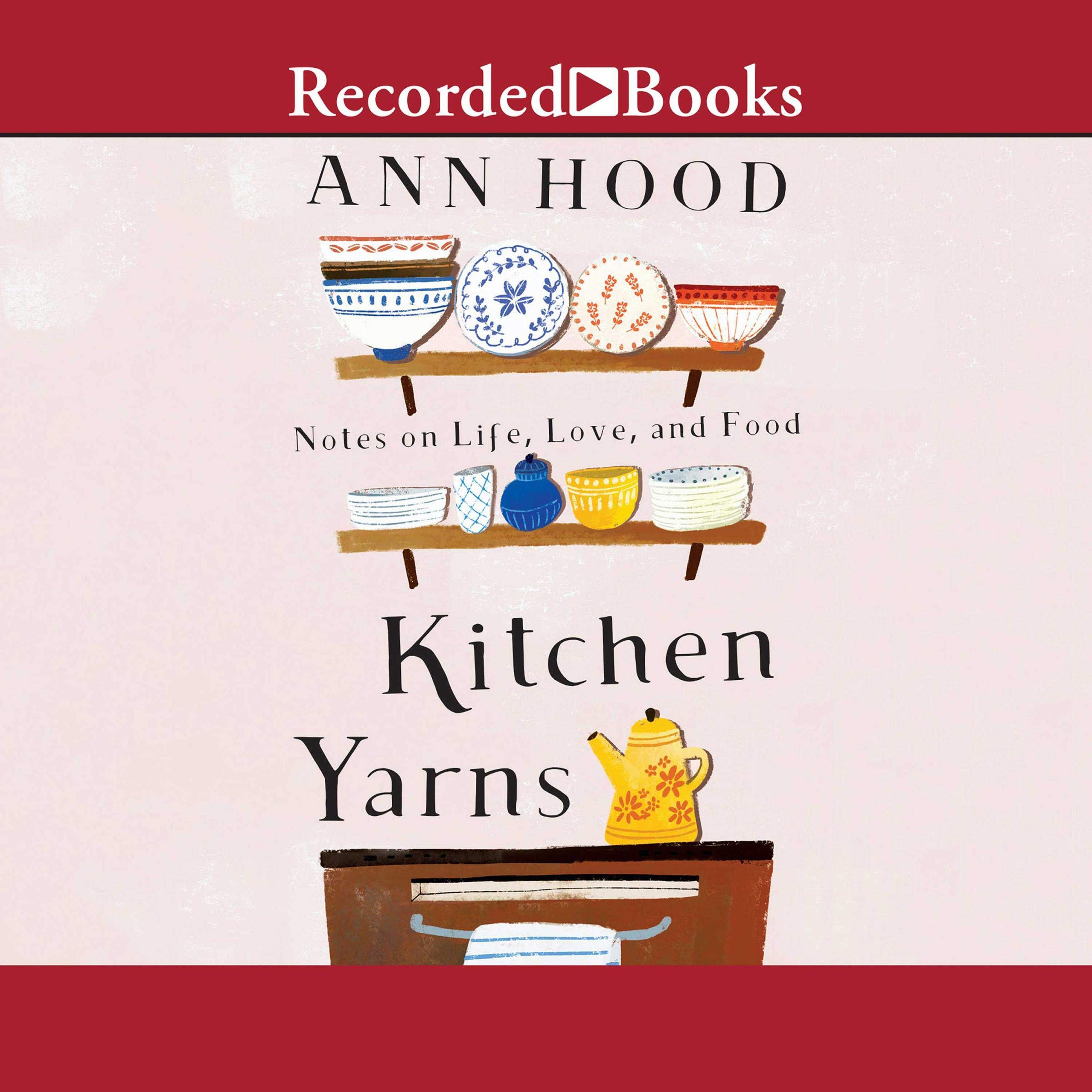 Cover art for Kitchen Yarns: Notes on Life, Love, and Food