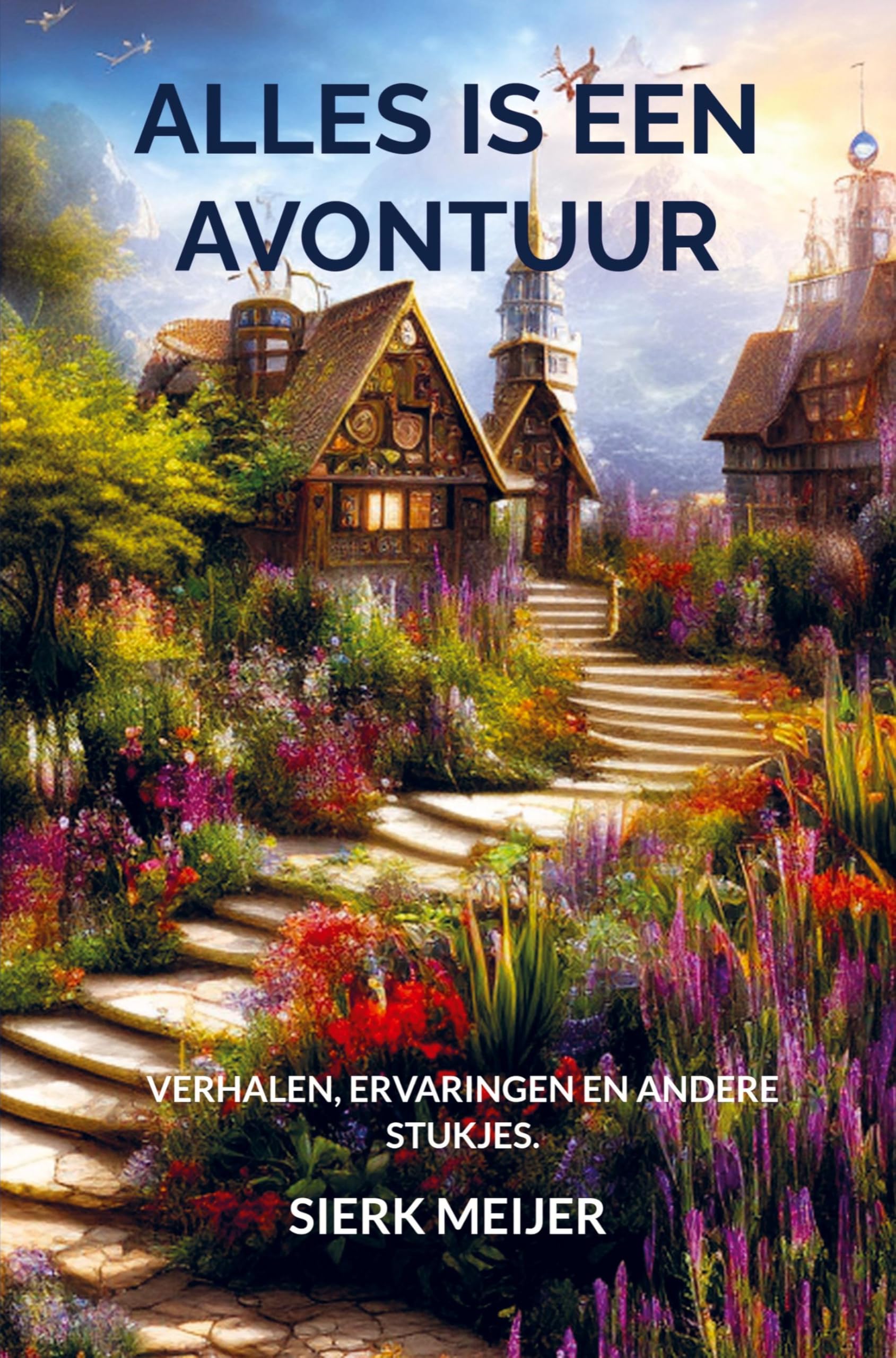 Alles is een avontuur: Verhalen, ervaringen en andere stukjes.