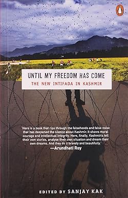 UNTIL MY FREEDOM HAS COME: THE NEW INTIFADA IN KASHMIR
