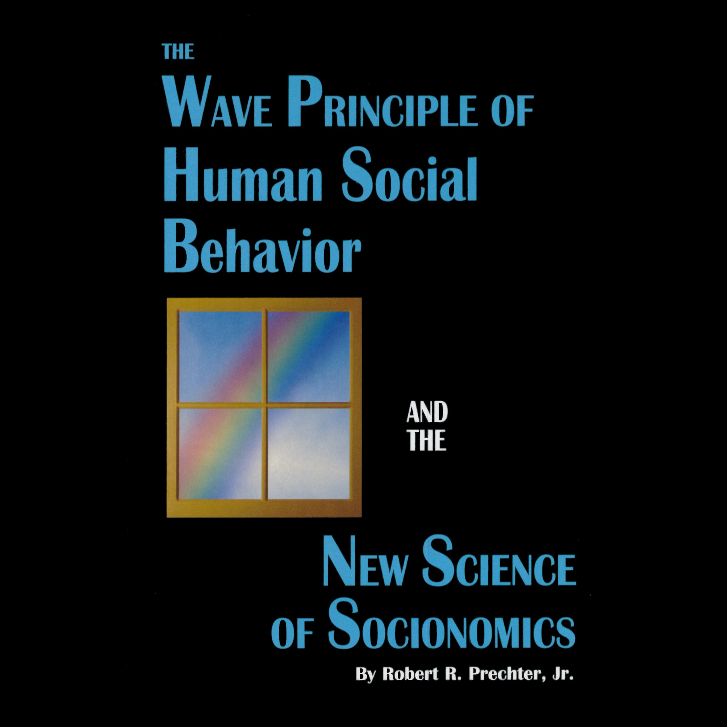 The Wave Principle of Human Social Behavior and the New Science of Socionomics