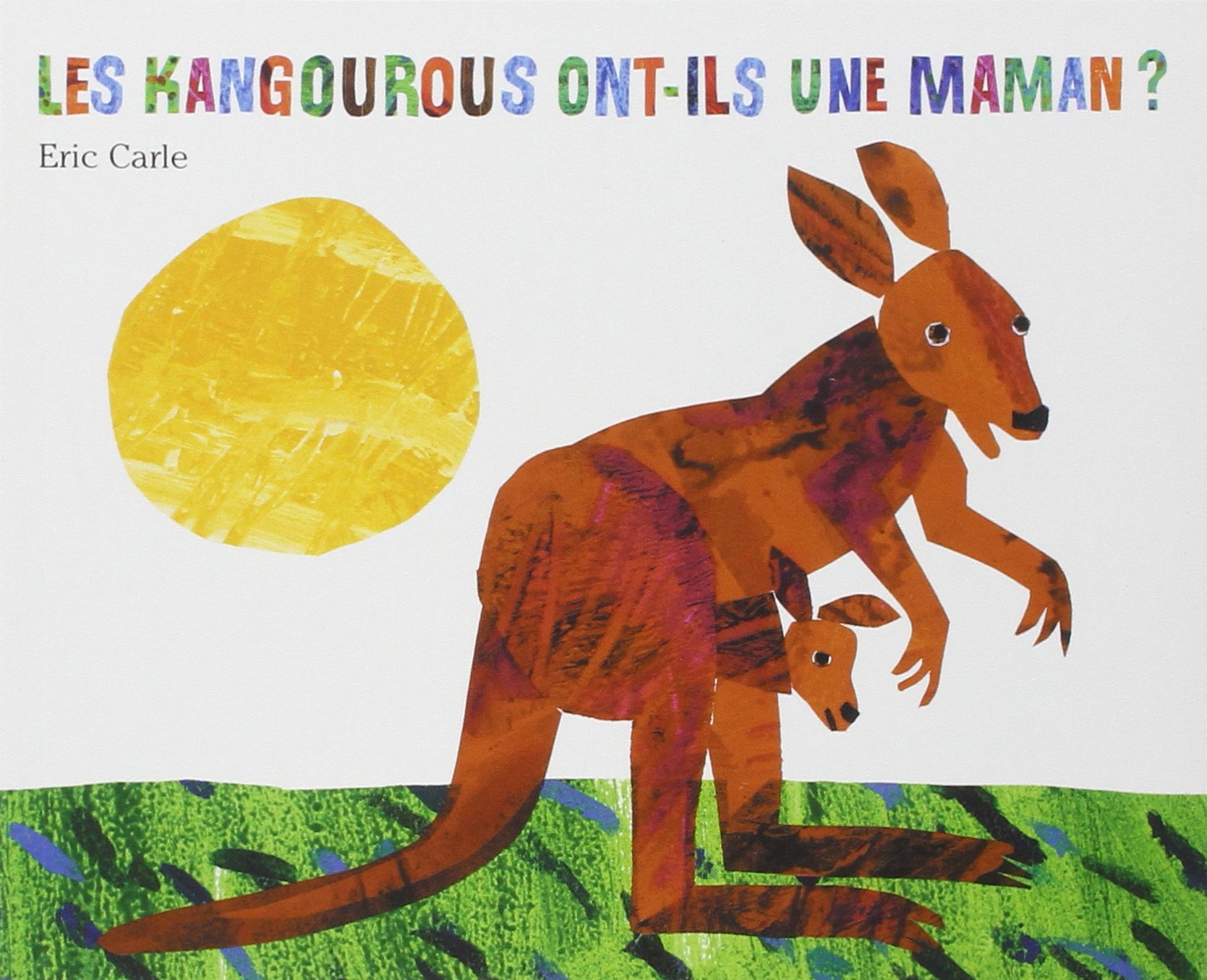 Eric Carle - French: Les Kangourous Ont-Ils Une Maman?