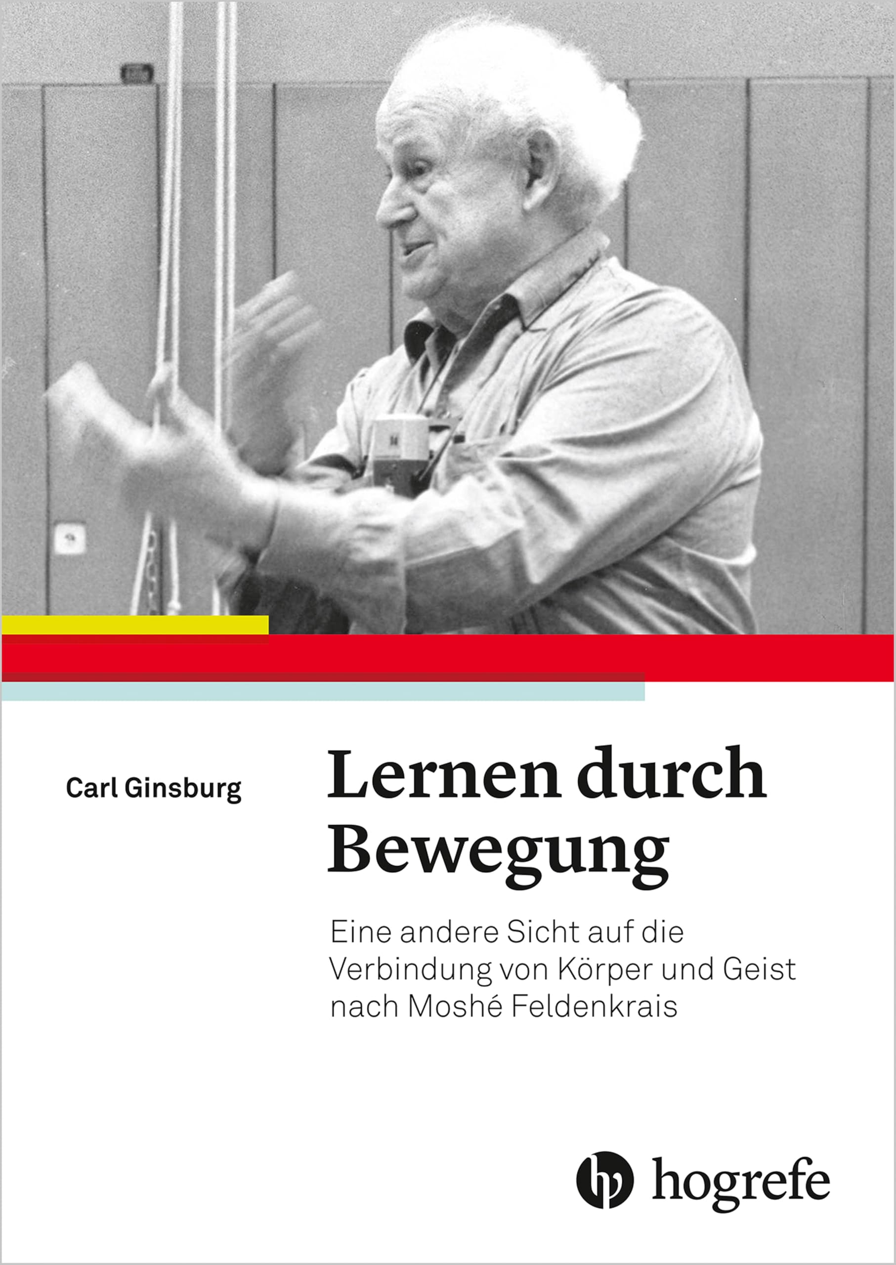 Lernen durch Bewegung: Eine andere Sicht auf die Verbindung von Körper und Geist nach Moshé Feldenkrais (German Edition)