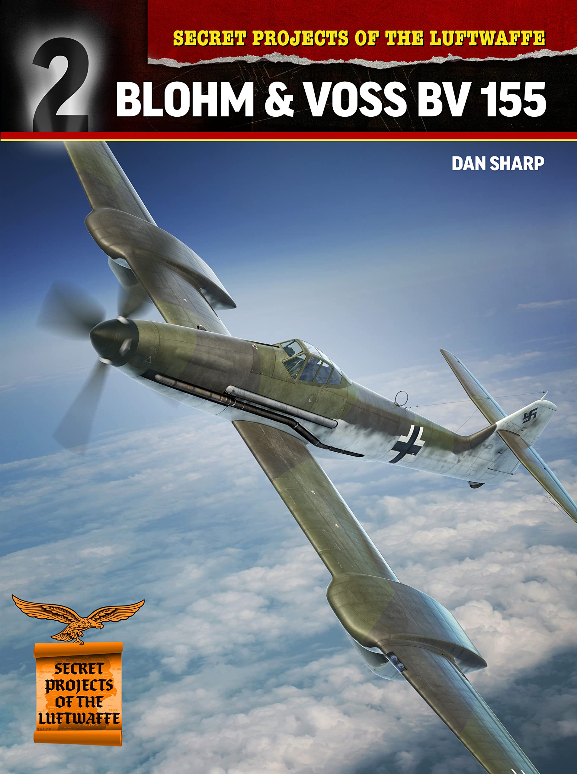 Secret Projects of the Luftwaffe:: Blohm & Voss BV 155: 3 (Secret Projects of the Luftwaffe Close Up)