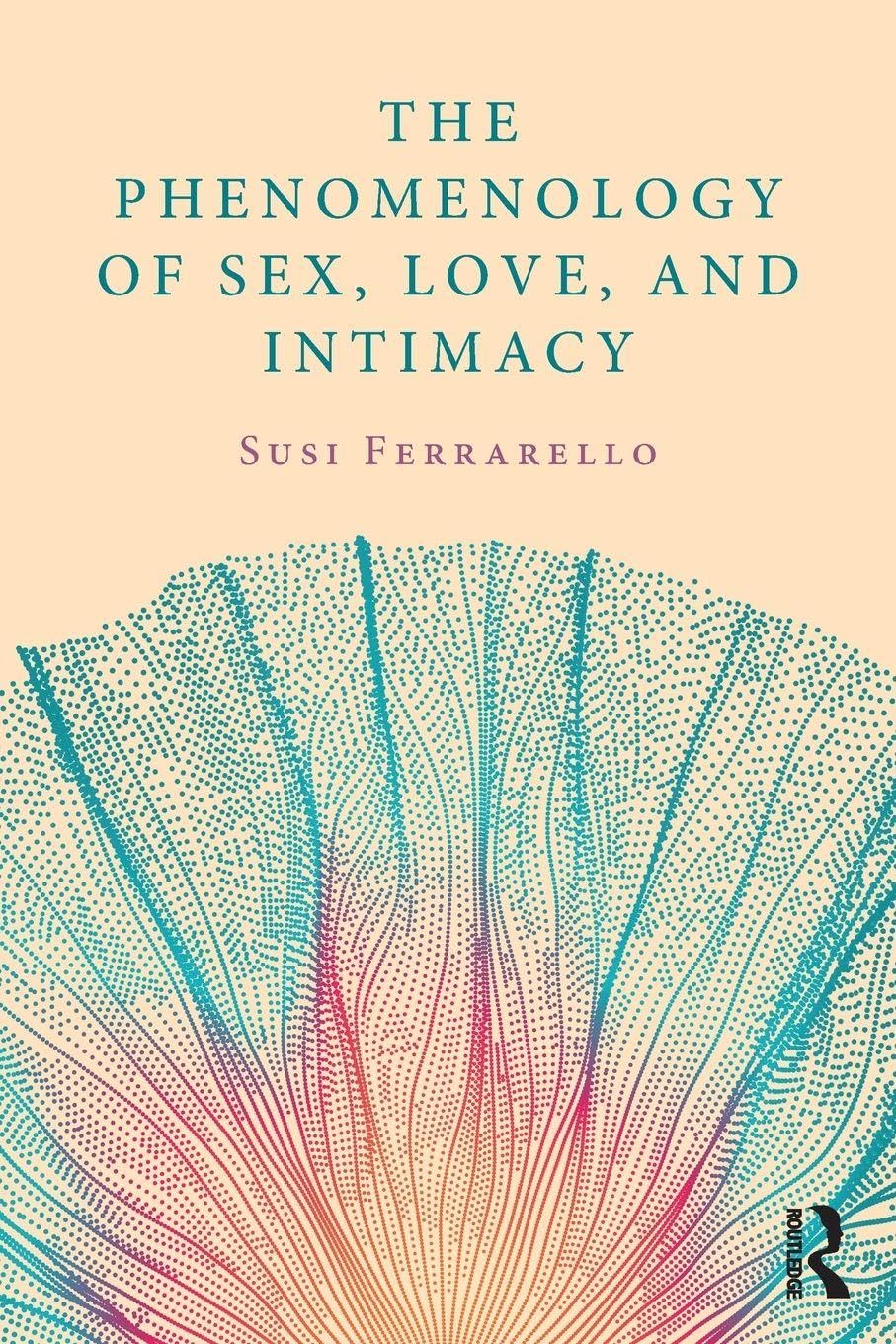 The Phenomenology of Sex, Love, and Intimacy      1st Edition