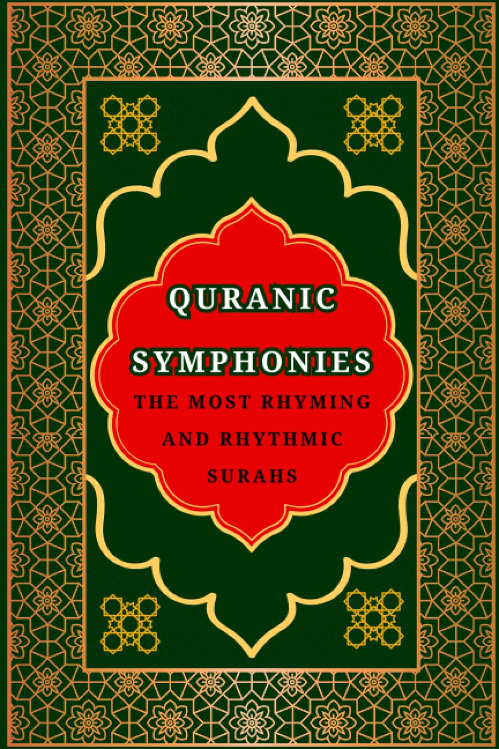 Quranic Symphonies: The most rhyming and rhythmic Surahs in the Quran and their eternal messages, each Ayah is Written in Arabic language with English translation and transliteration
