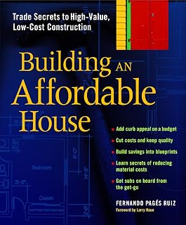 Building an Affordable House: Trade Secrets to High-Value, Low-Cost Construction
