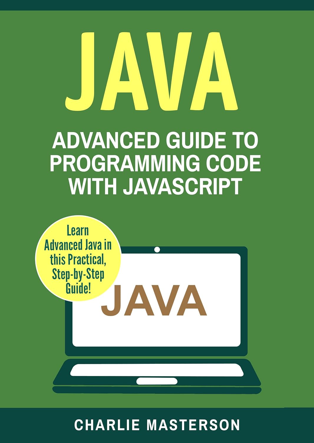 Java: Advanced Guide to Programming Code with Java , Masterson, Charlie ...