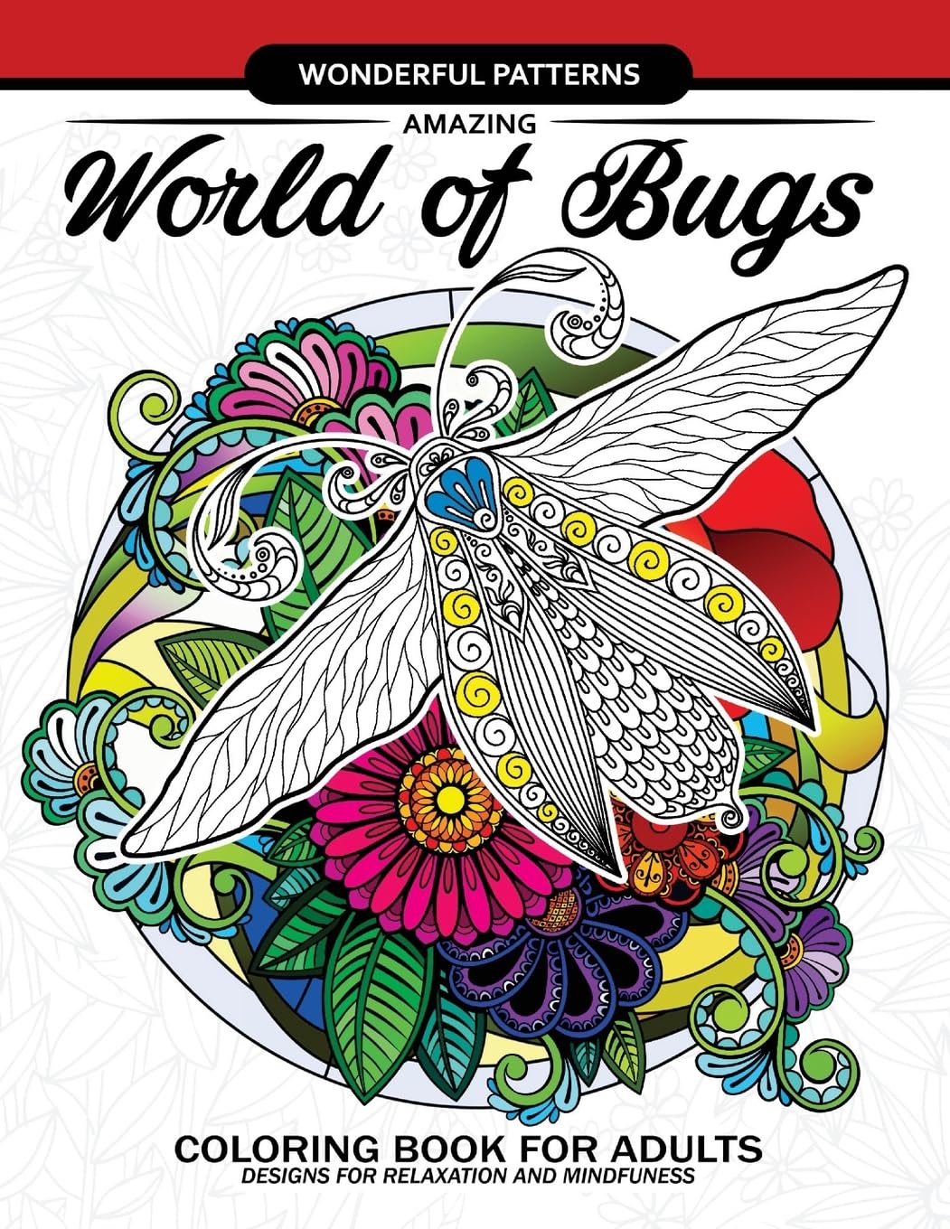 Amazing World of Bugs coloring book for adults: Flower, Floral with insects butterfly, Dragonfly, beetle, bee, ladybug, grasshopper