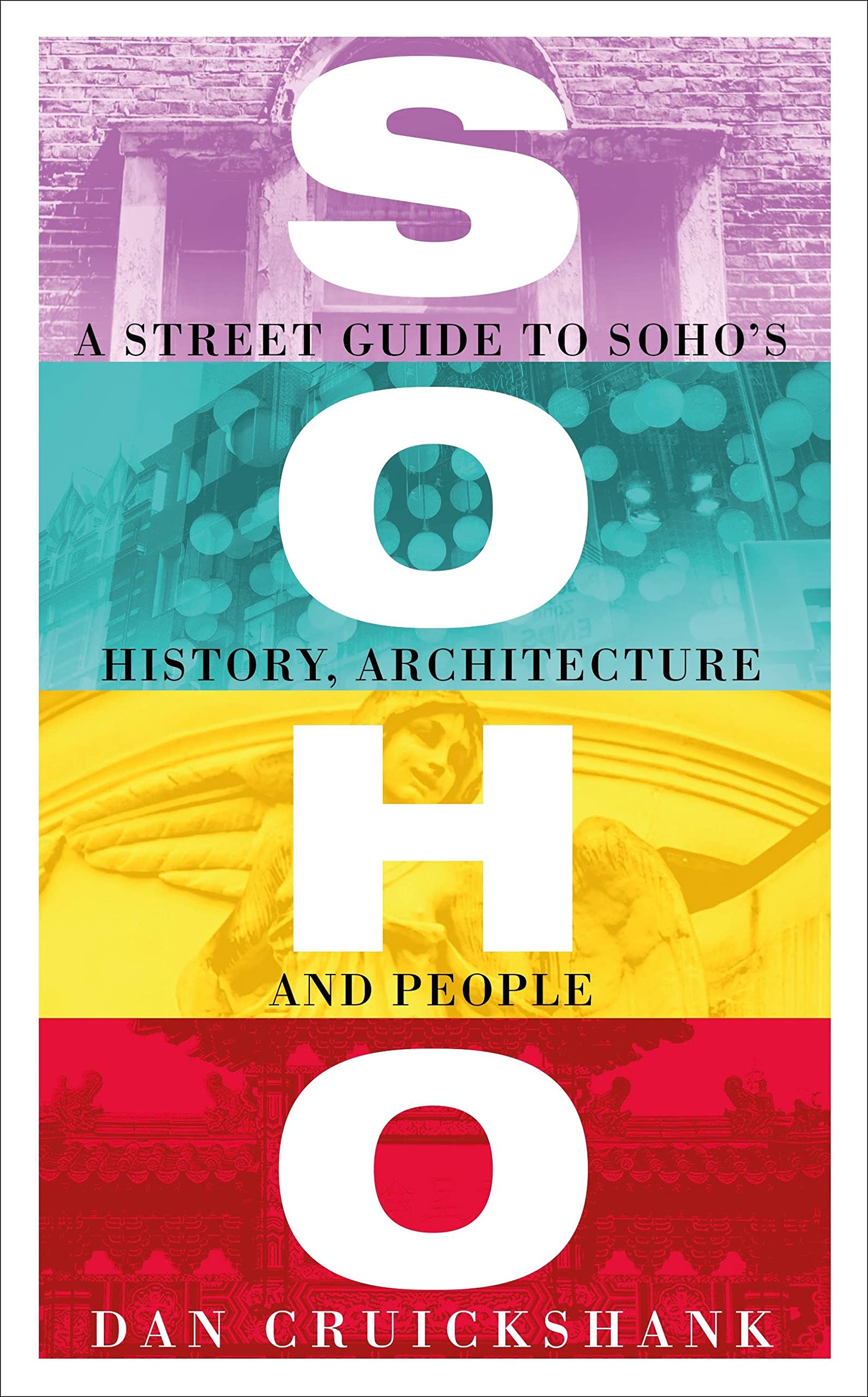 Soho: A Street Guide to Soho’s History, Architecture and People