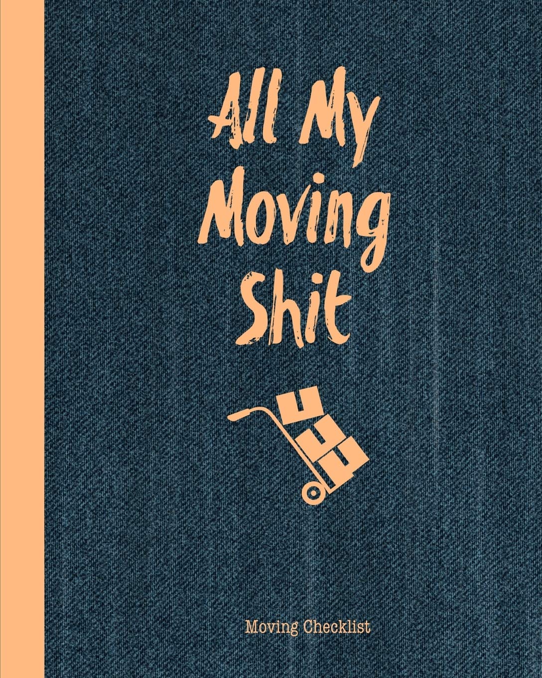 All My Moving Shit, Moving Checklist: Planner For Moving To A New Home Or House Journal Book