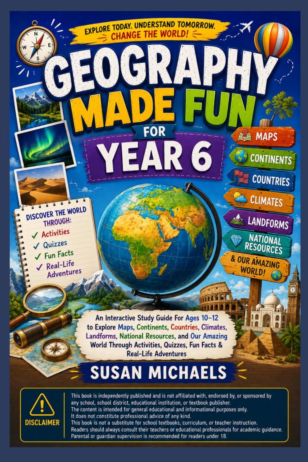 Geography Made Fun for Year 6: An Interactive Study Guide For Ages 10-12 to Explore Maps, Continents, Countries, Climates Landforms, National ... Quizzes, Fun Facts & Real-Life Adventures